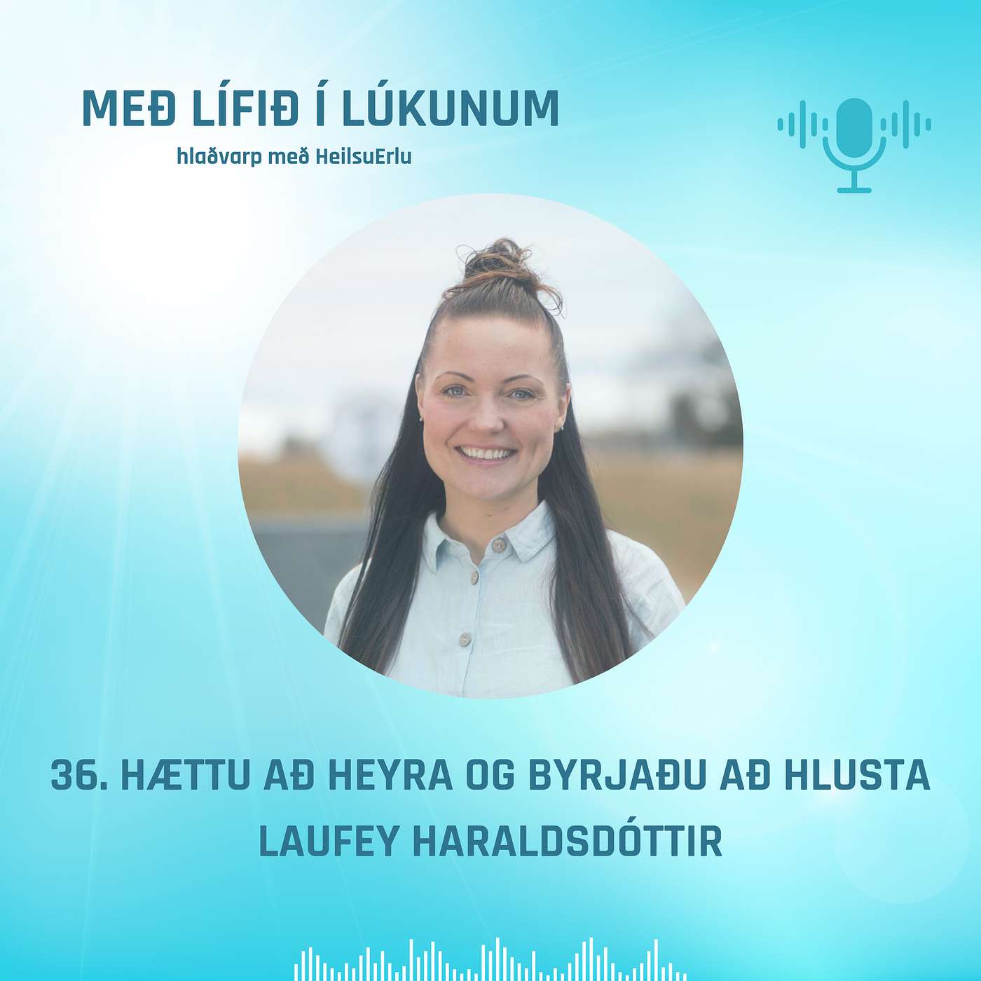 36. Hættu að heyra og byrjaðu að hlusta. Laufey Haraldsdóttir