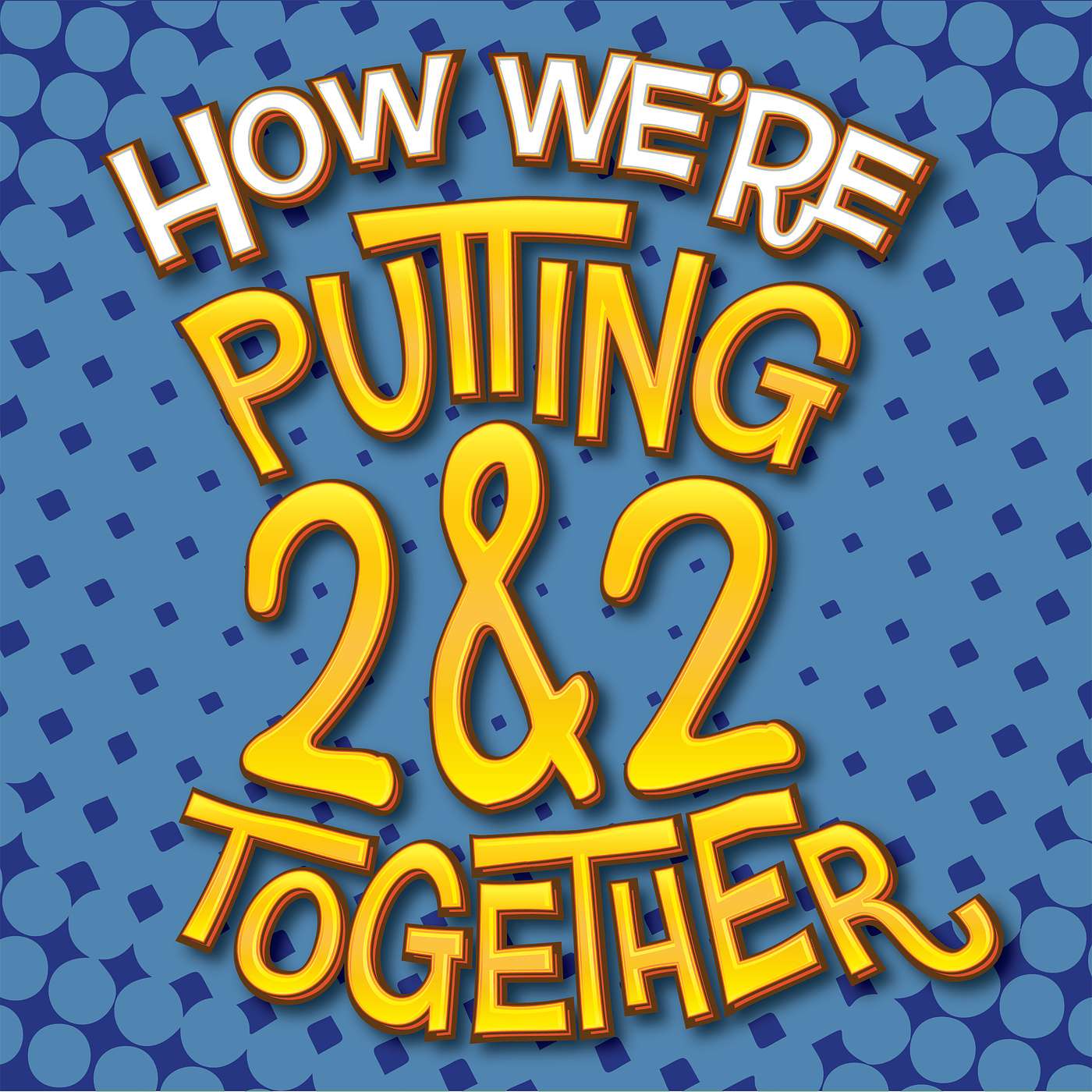 How We're Putting 2&2 Together: A Season 4 (and 5 and more) Announcement
