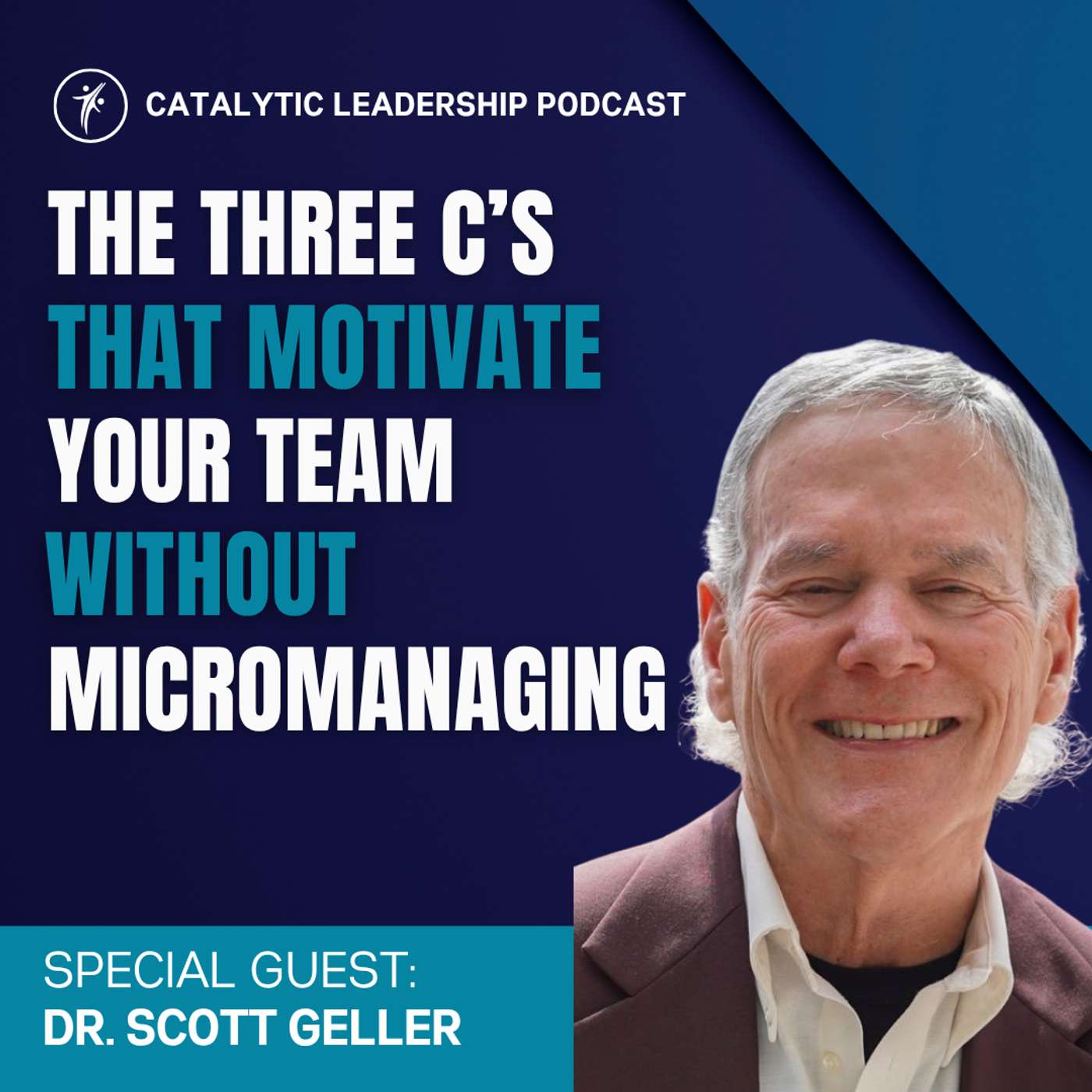 The 3 Cs That Motivate Your Team Without Micromanaging (with Dr. Scott Geller)