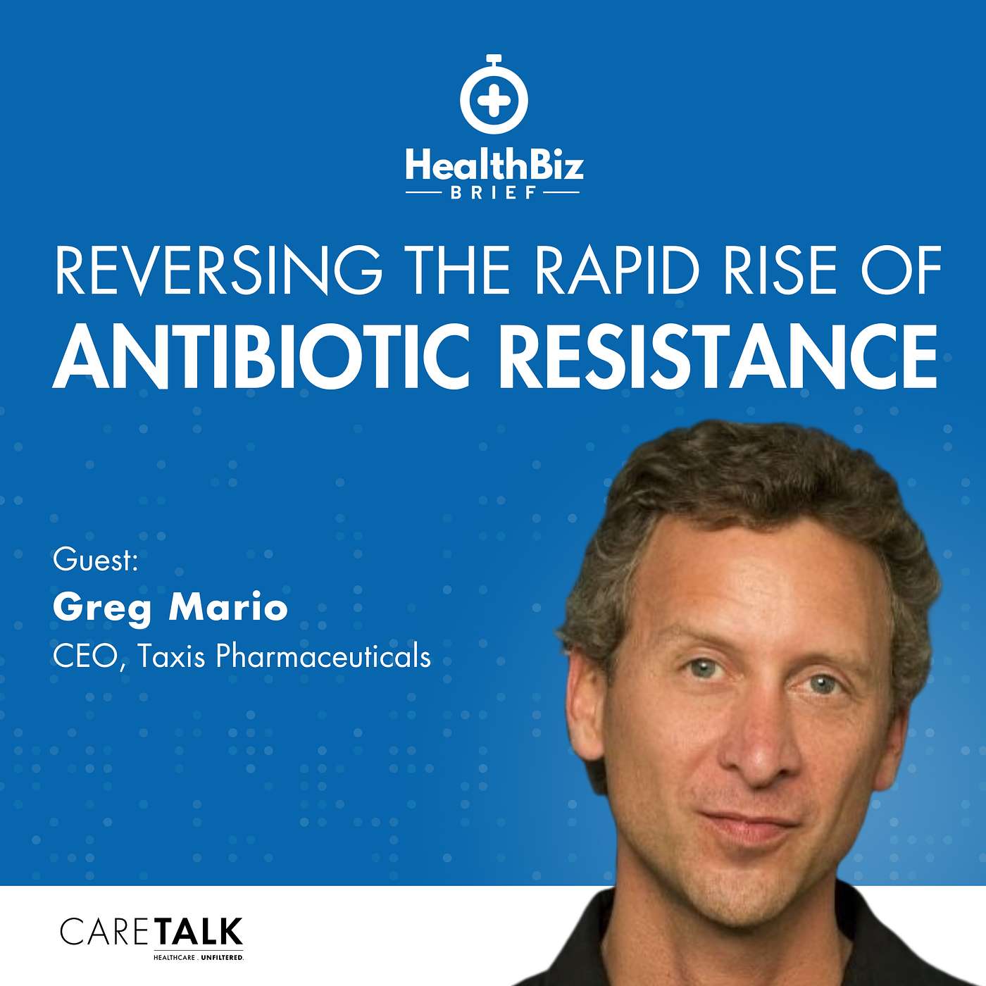 Reversing the Rapid Rise of Antibiotic Resistance w/ Taxis CEO, Greg Mario | HealthBiz Briefs episode artwork