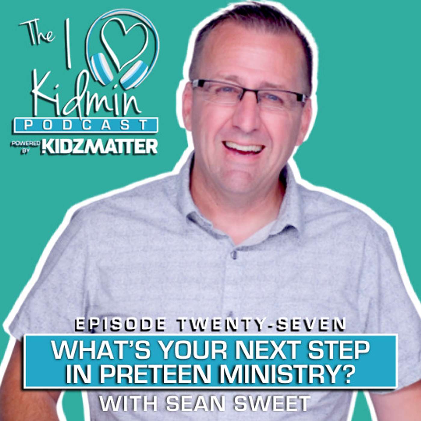 Episode #27: What's Your Next Step in Preteen Ministry with Sean Sweet episode artwork