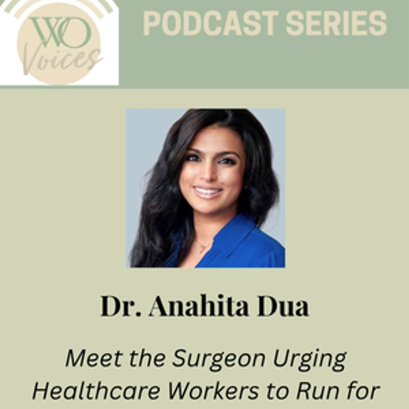 Dr. Anahita Dua: Meet the Surgeon Urging Healthcare Workers to Run for Office
