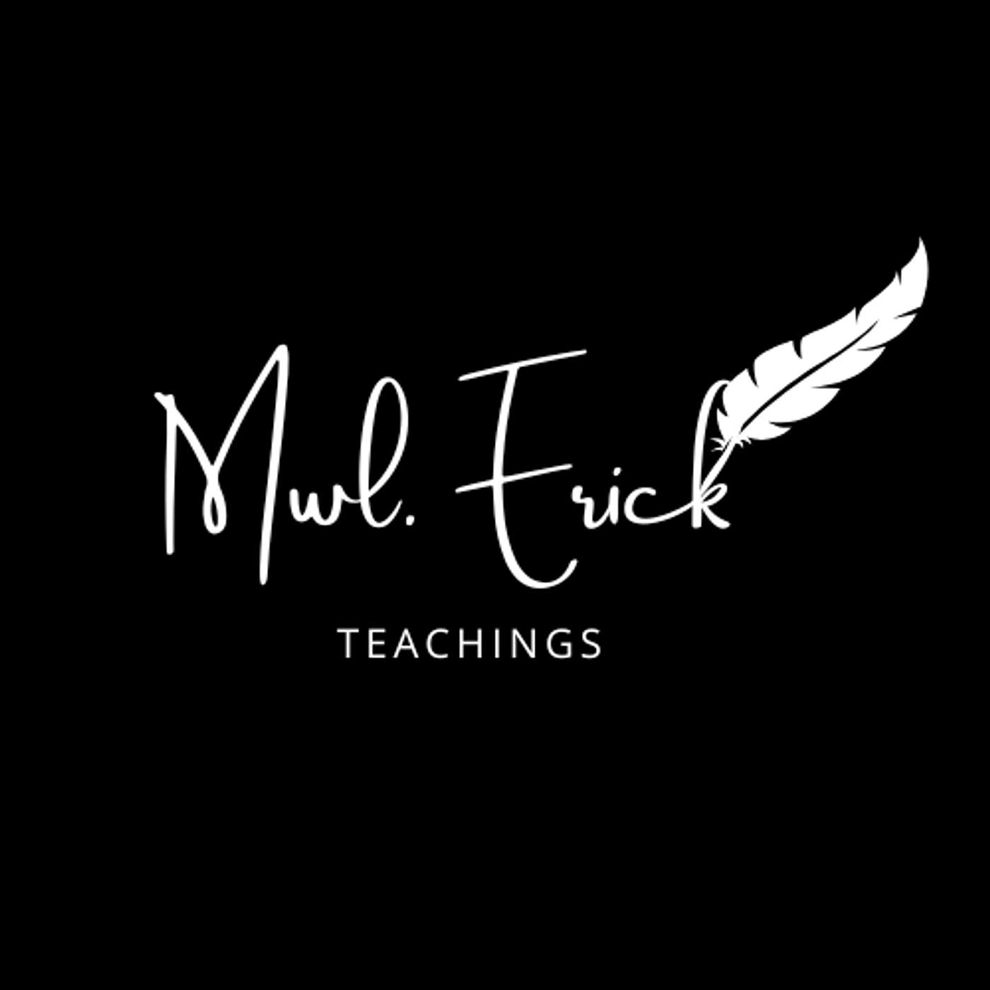 Mwl. Erick's Teachings