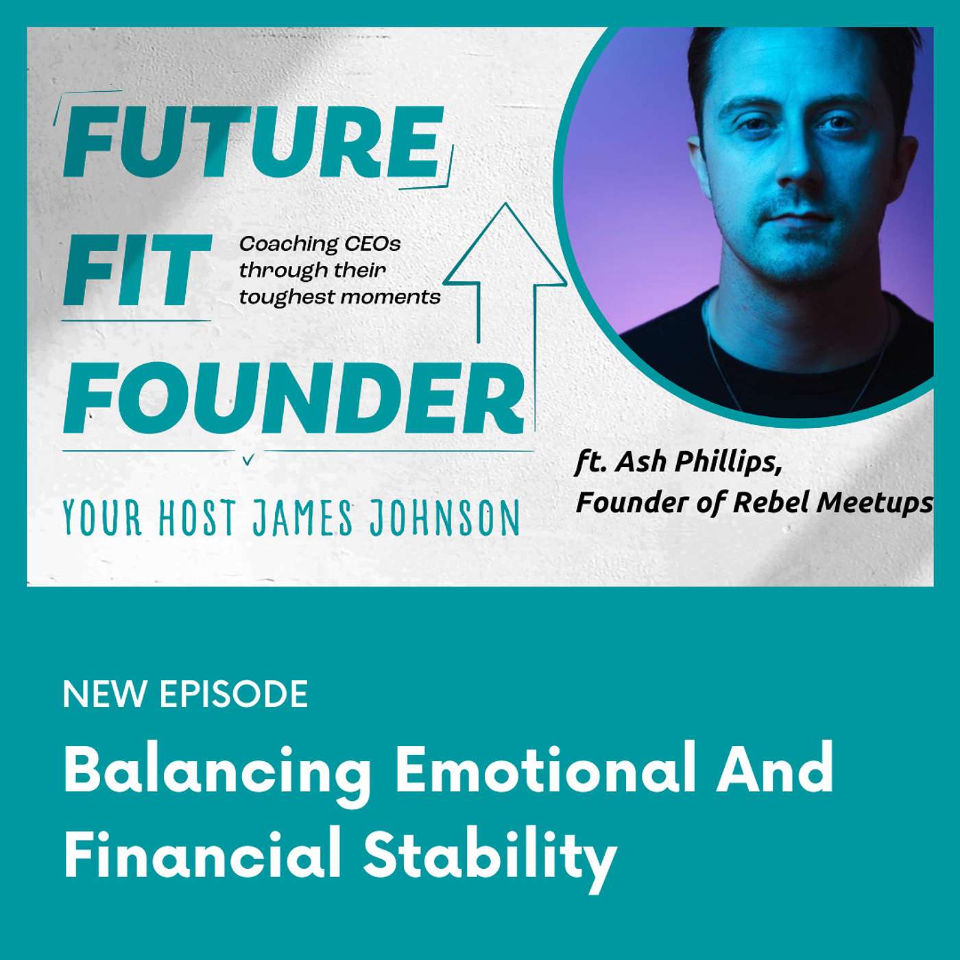 Balancing Emotional and Financial Stability with Ash Phillips of Rebel Meetups