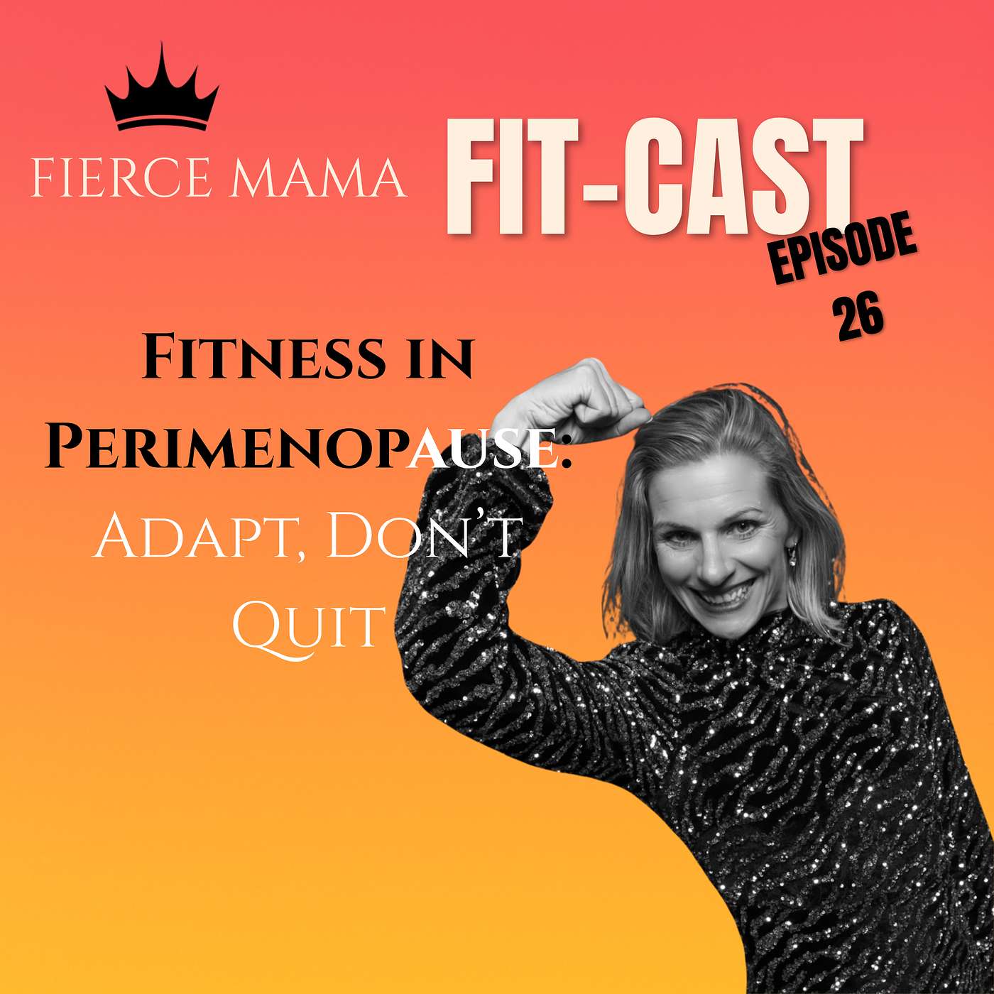 Episode 26 -Fitness in Perimenopause: Adapt, Don’t Quit episode artwork