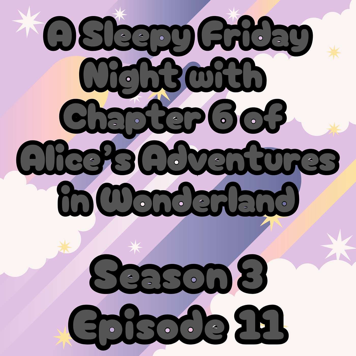 S3 E11 A Sleepy Friday Night with Chapter 6 of Alices Adventures in Wonderland