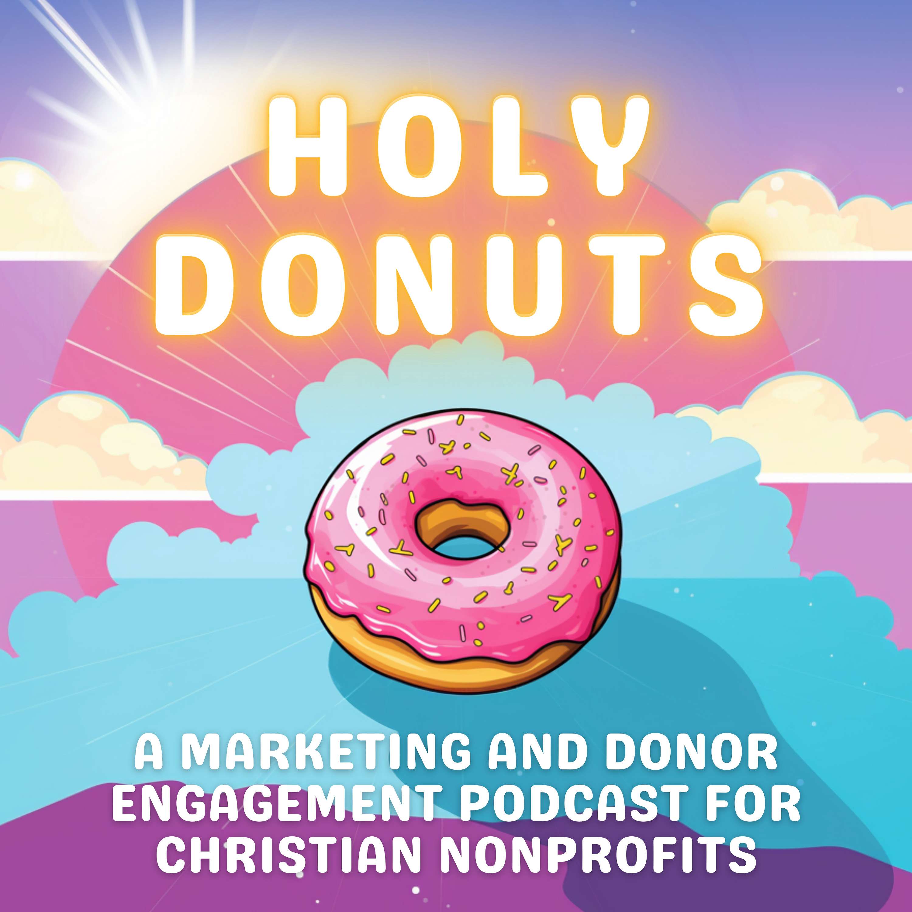 Holy Donuts: A Marketing And Donor Engagement Podcast For Christian Non-Profits