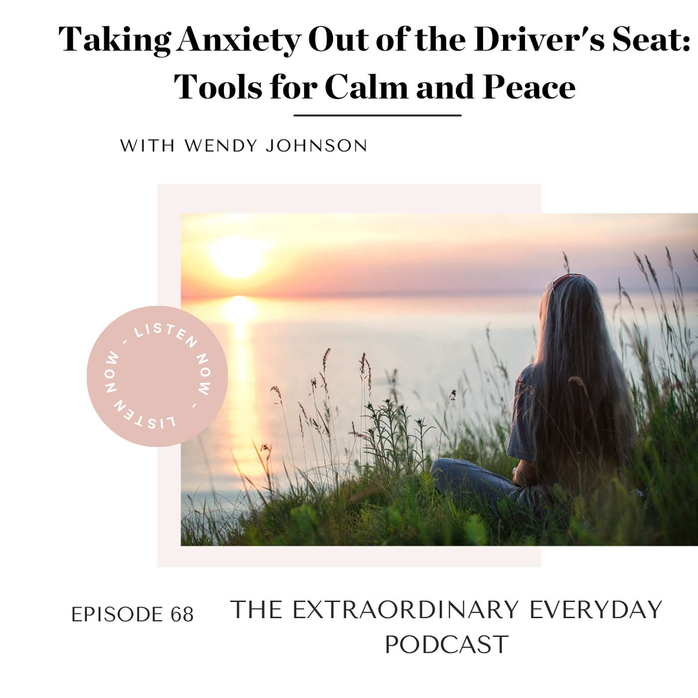 Taking Anxiety Out of the Driver's Seat:  Tools for Calm and Peace