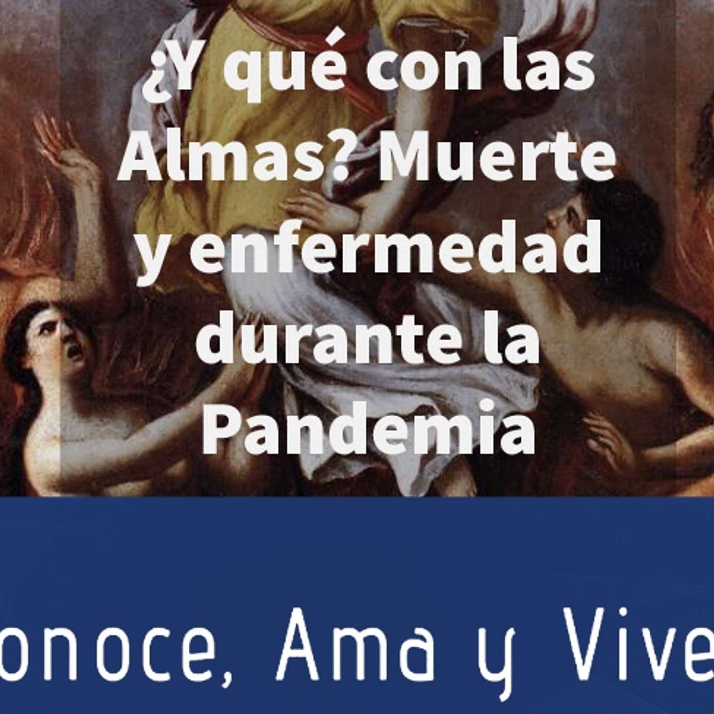 Episodio 235: 🤷‍♂️ ¿Y qué con las Almas? ✝️ Muerte y enfermedad durante la Pandemia 😷 episode artwork