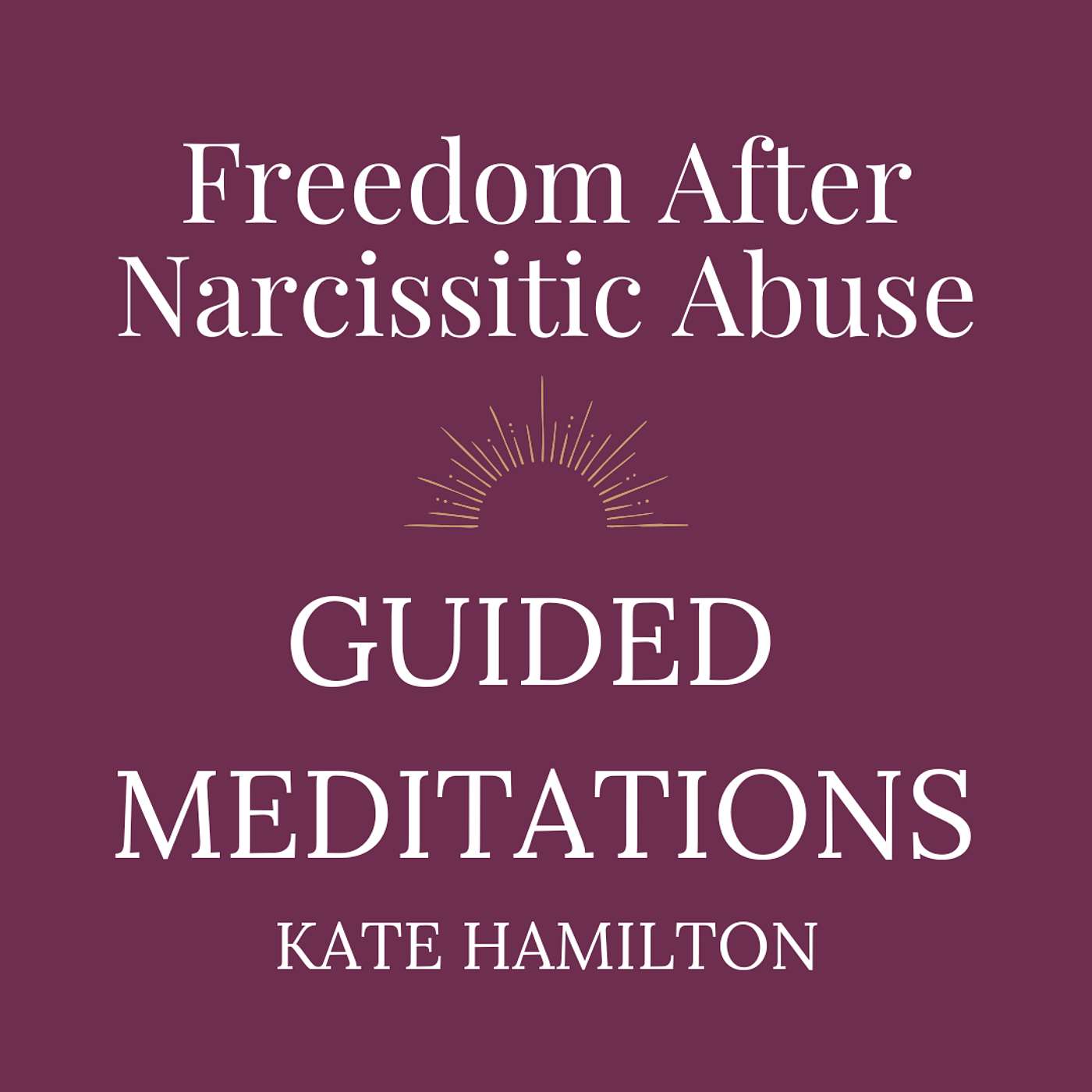 Freedom After Narcissistic Abuse: Guided Meditations with Kate Hamilton