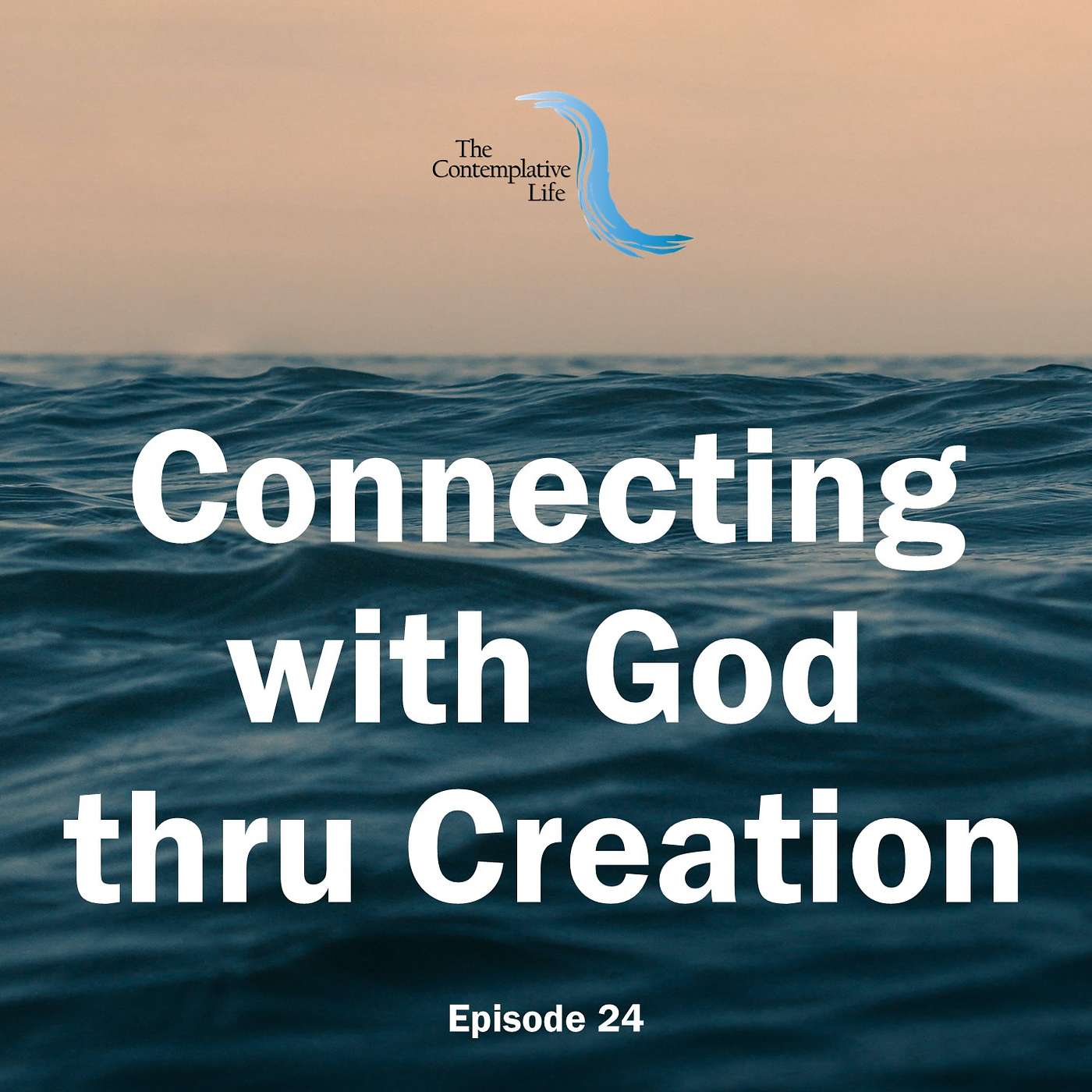 Ep 24 Connecting with God thru Creation