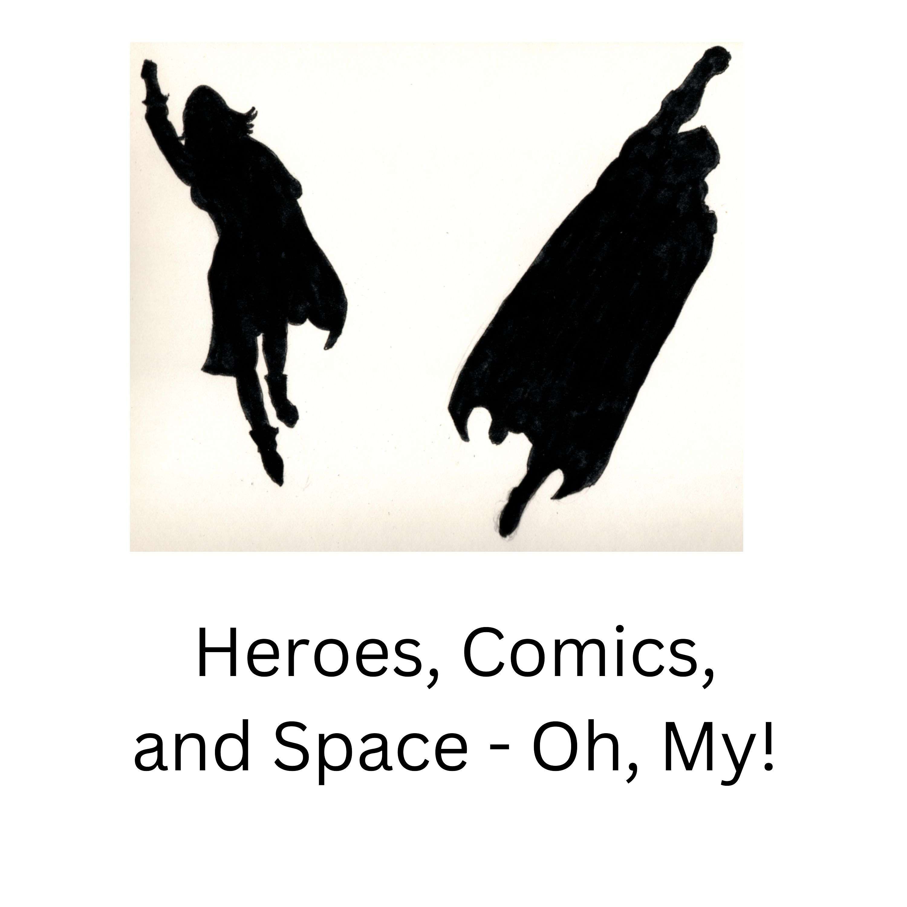 Heroes, Comics, and Space, Oh My!