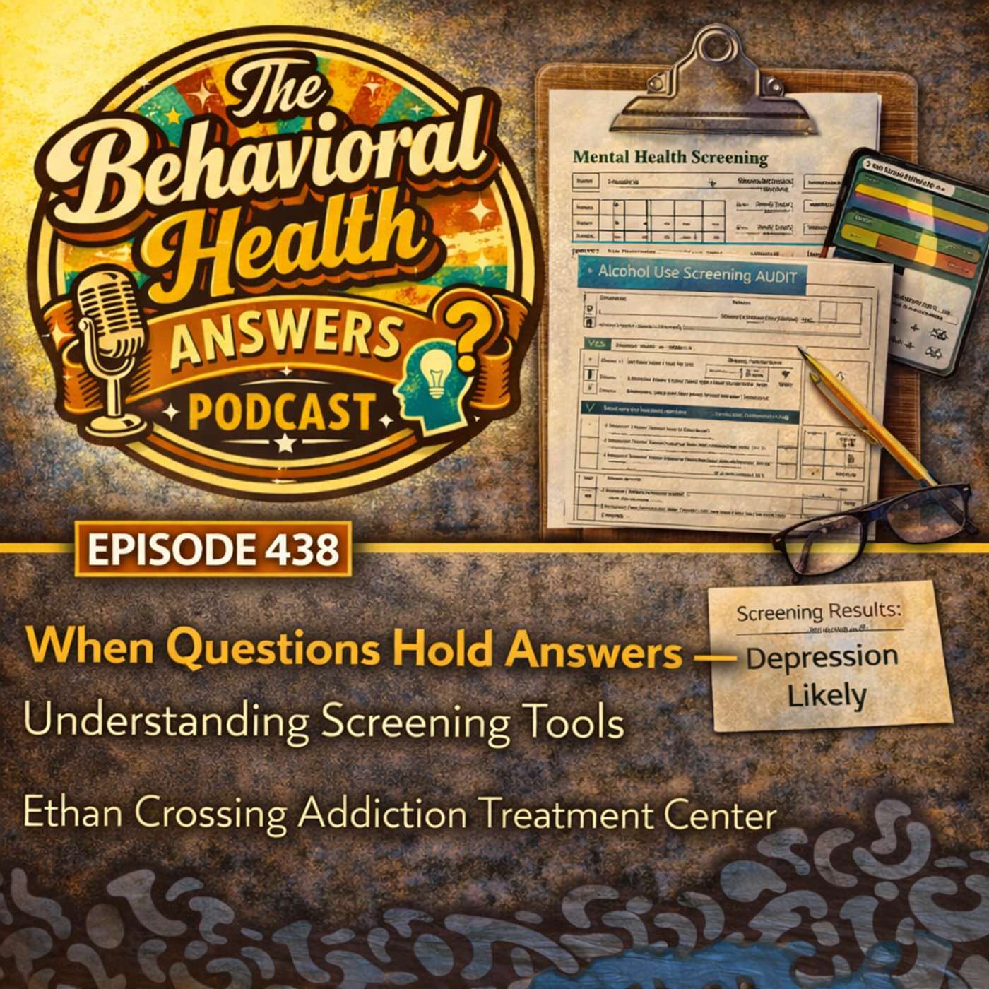 Episode 438: When Questions Hold Answers - Understanding Screening Tools | Ethan Crossing Addiction Treatment Center episode artwork
