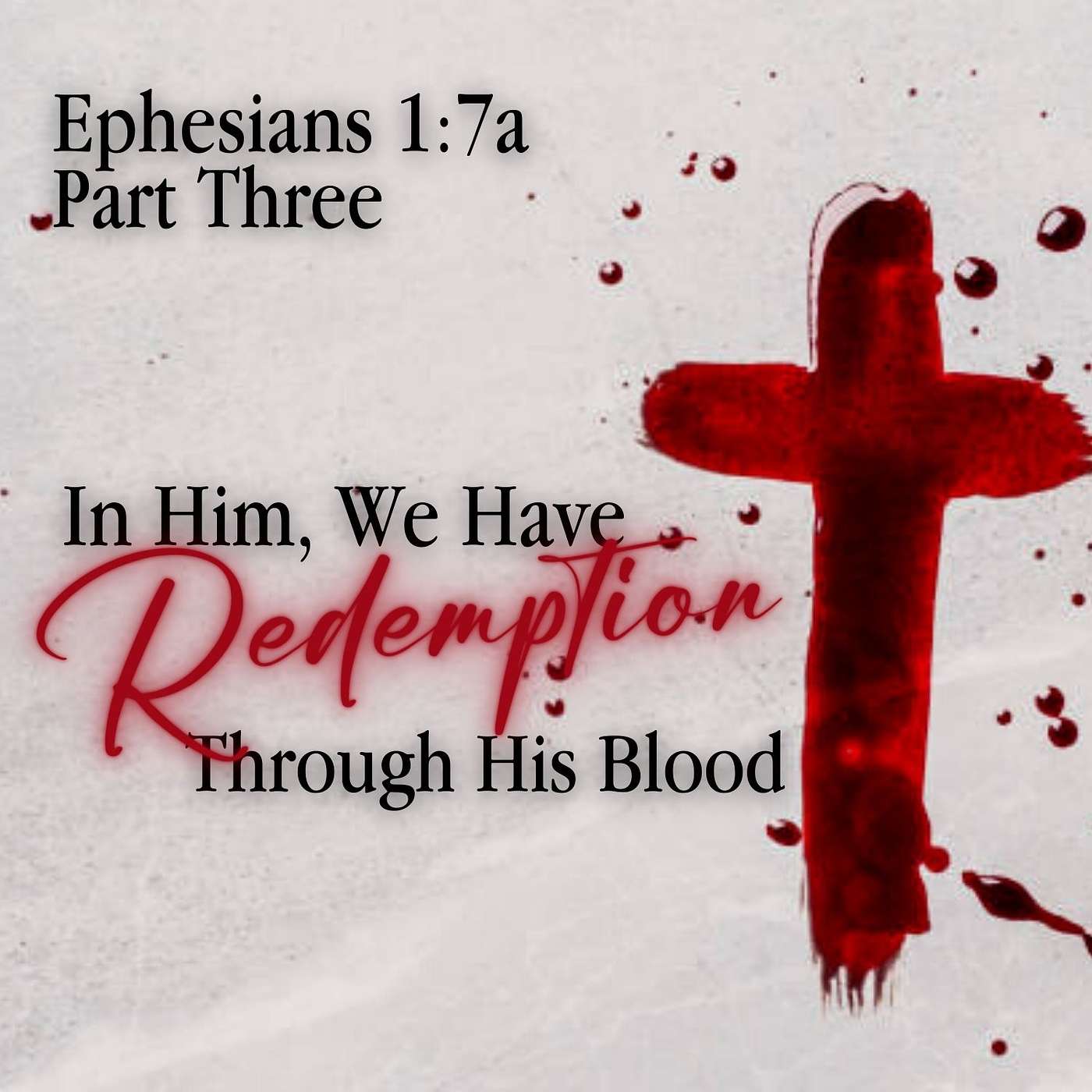 In Him, We Have Redemption Through His Blood, Part 3; Ephesians 1:7a
