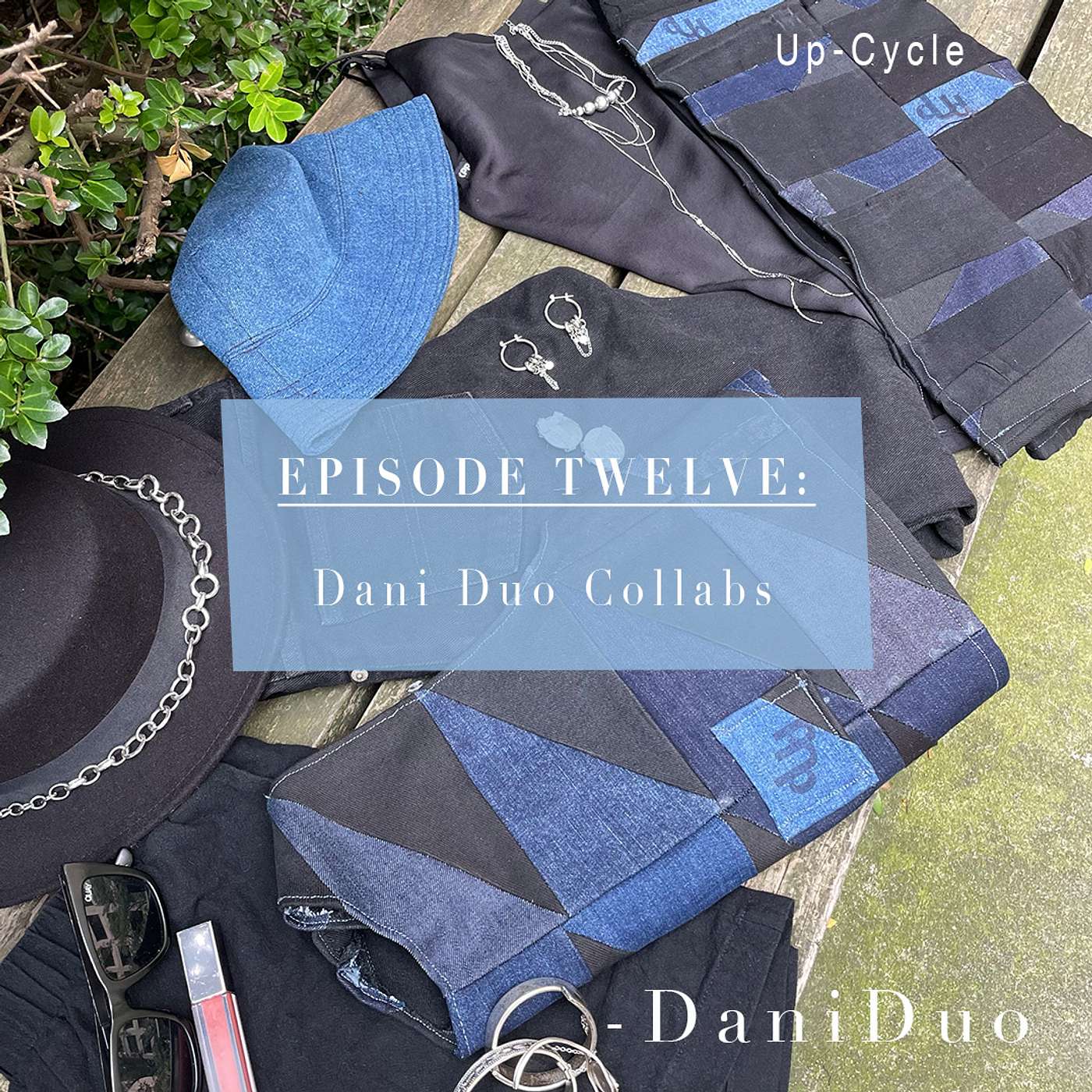 Episode 12: Up-Cycle- Dani Duo Collabs
