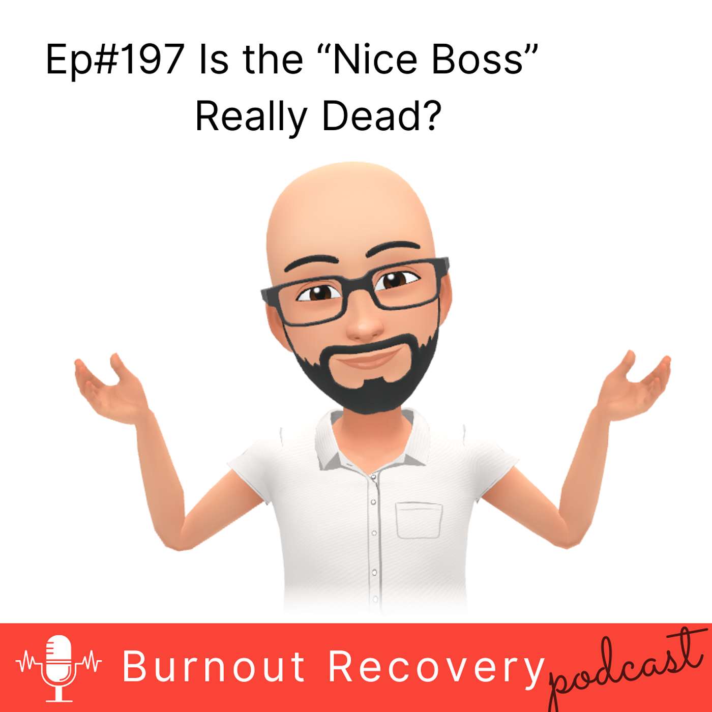 Ep#197 Is the “Nice Boss” Really Dead?