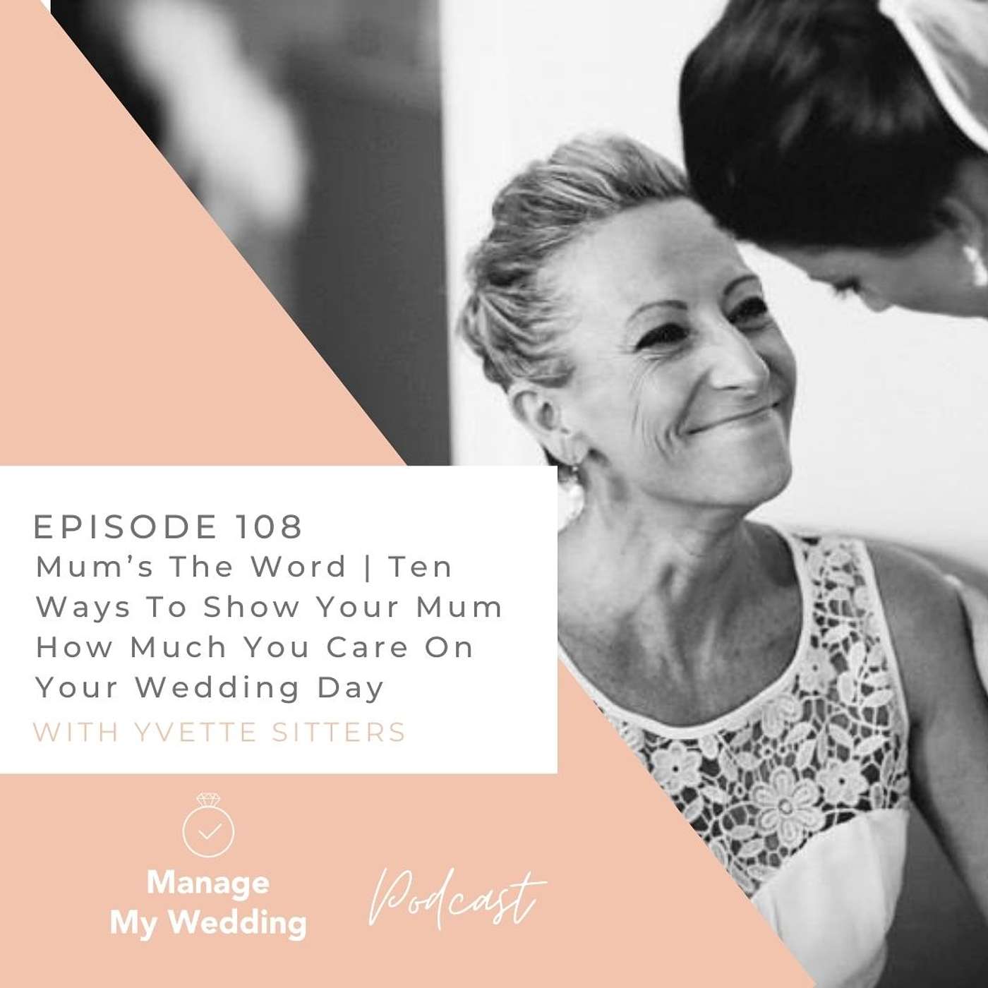 Mum’s The Word | Ten Ways To Show Your Mum How Much You Care On Your Wedding Day  MMW108