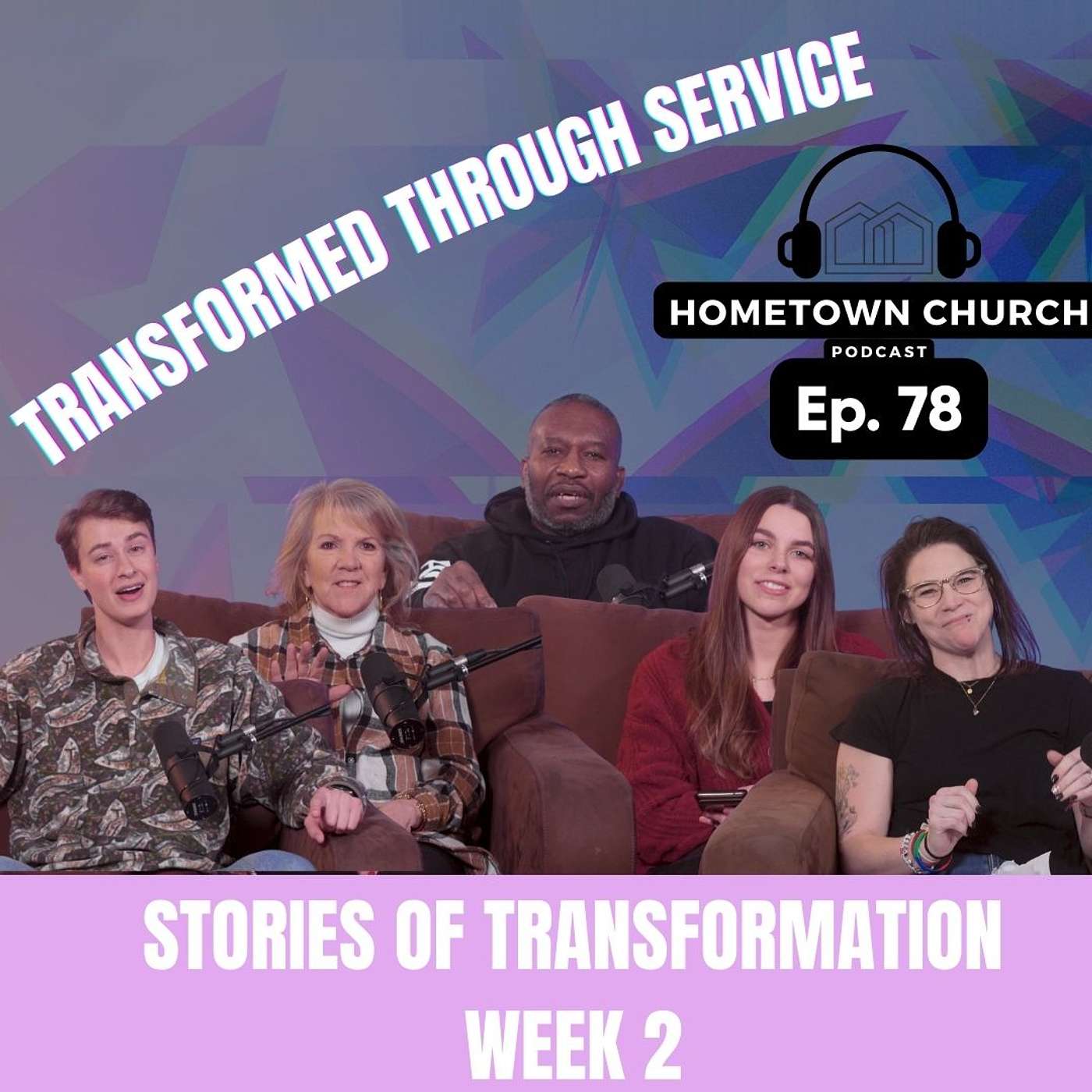 Transformed Through Service | Stories of Transformation | Hometown Church Podcast Ep 78