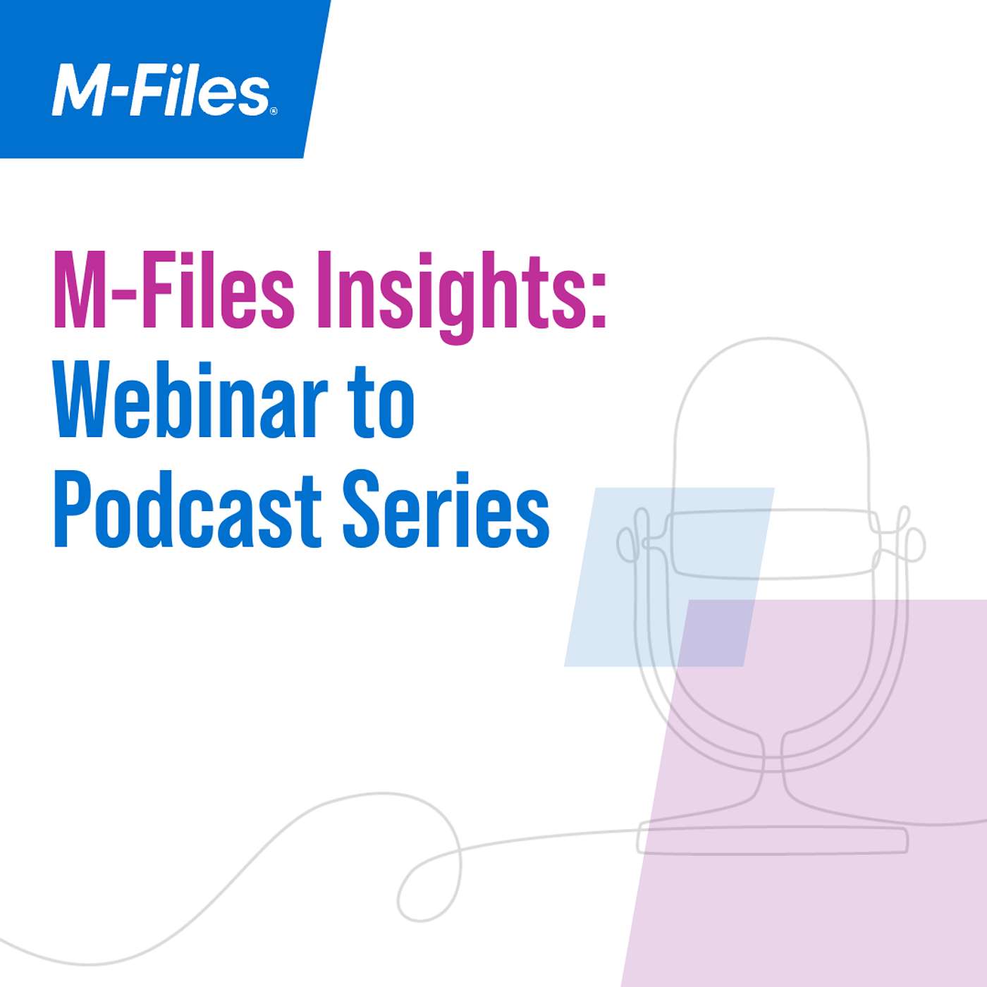 M-Files Insights: The Webinar to Podcast Series