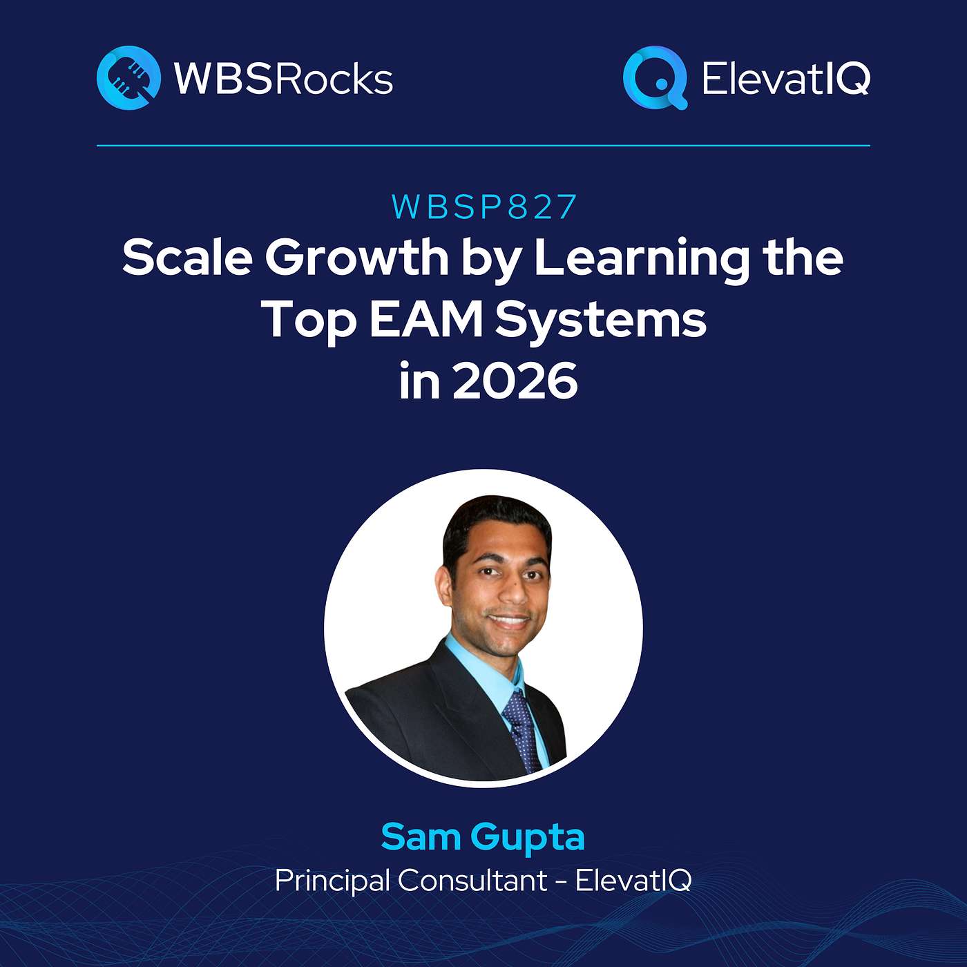 WBSP827: Scale Growth by Learning the Top EAM Systems In 2026 w/ Sam Gupta