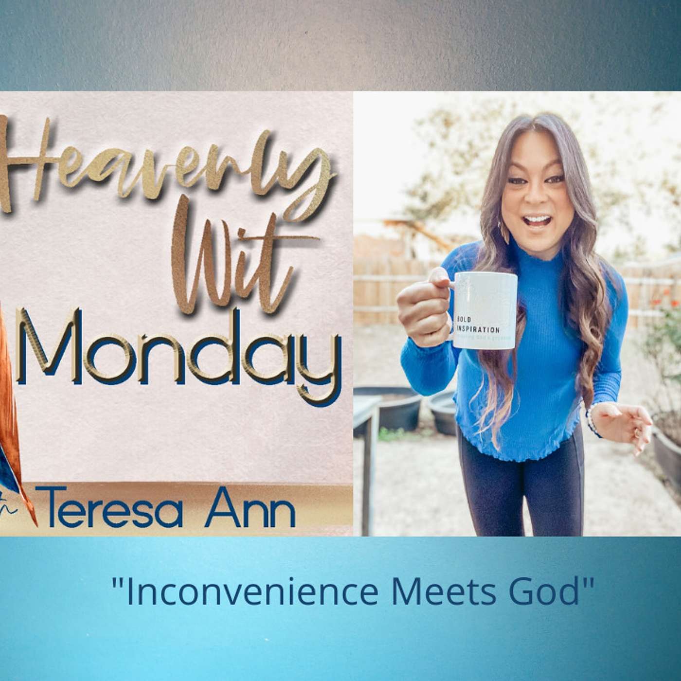 HEAVENLY WIT MONDAY | INCONVENIENCE MEETS GOD
