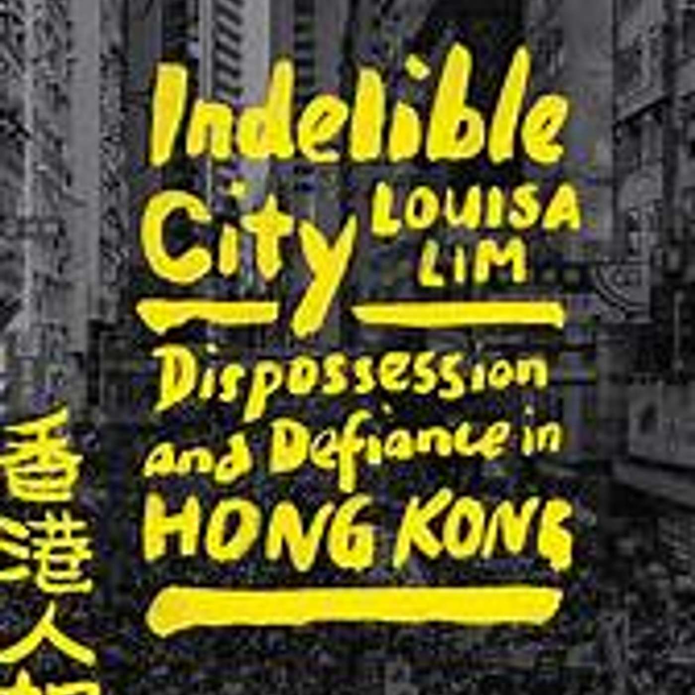 "Indelible City" by Louisa Lim episode artwork