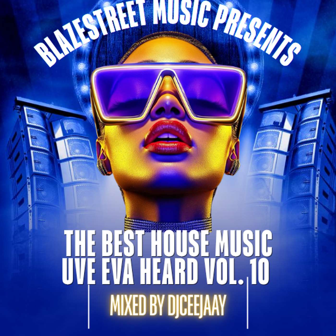 BLAZE STREET MUSIC PRESENTS - 'THE BEST HOUSE MUSIC UVE EVA HEARD’ – EPISODE #64 VOL. 10 episode artwork