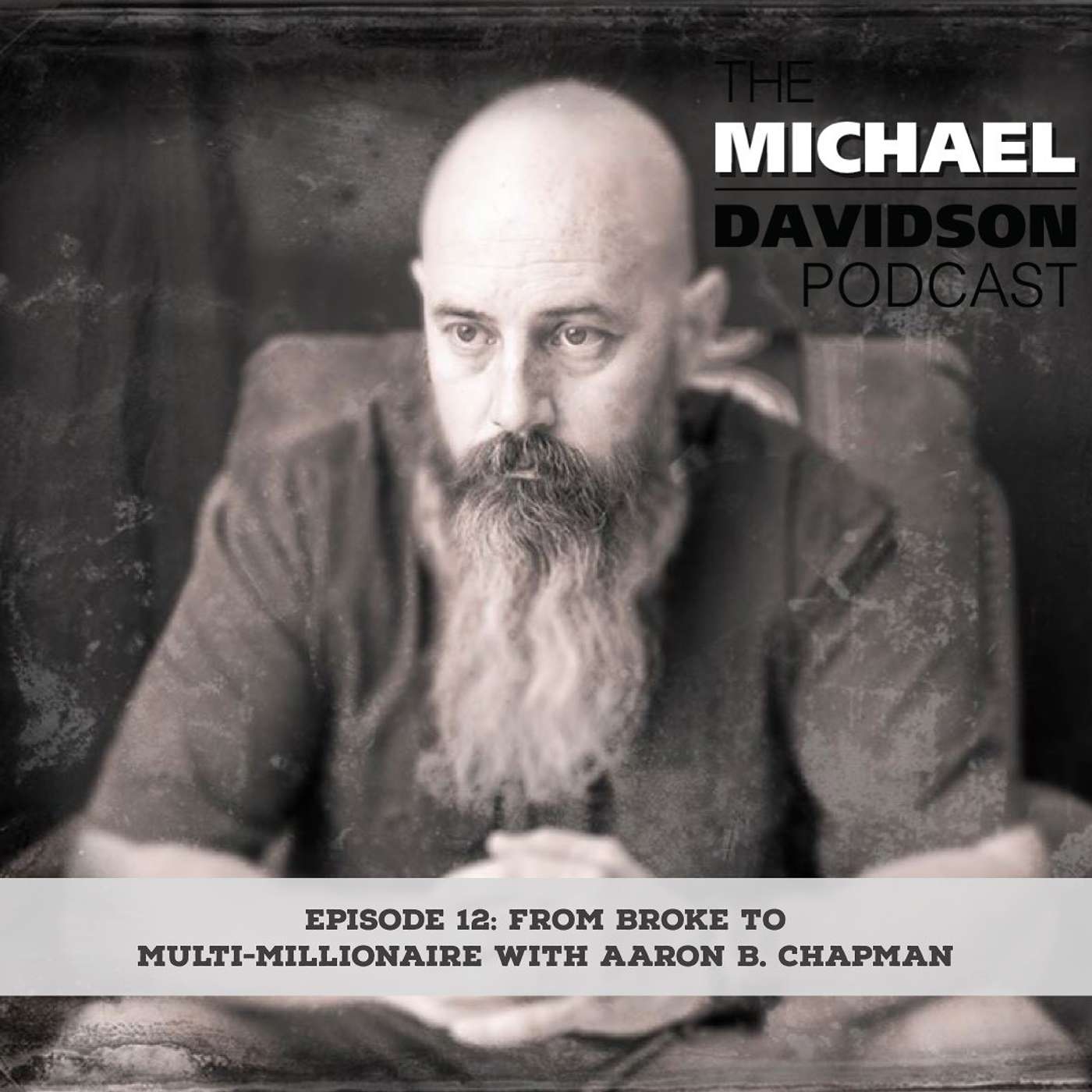Episode 12: From Broke to Multi-Millionaire with Aaron B. Chapman
