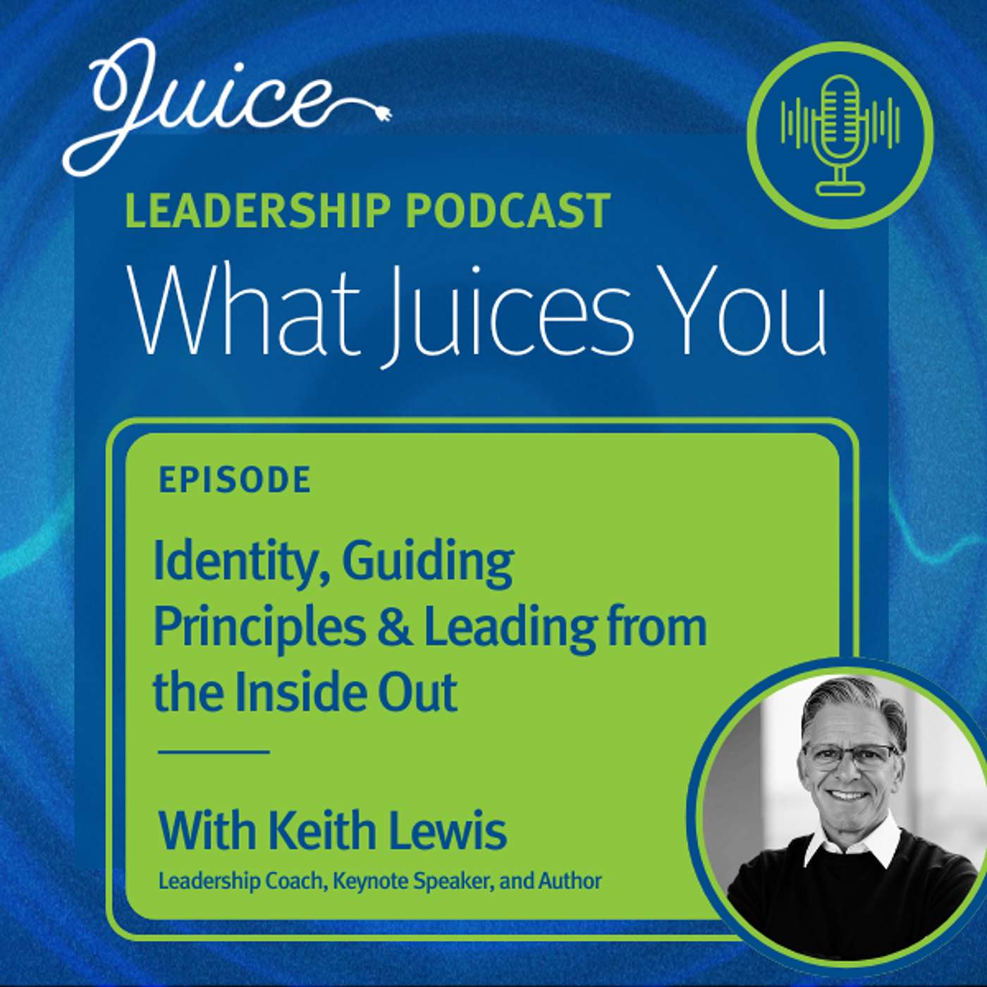 What Juices You with Keith Lewis | Identity, Guiding Principles & Leading from the Inside Out What Juices You with Keith Lewis | Identity, Guiding Principles & Leading from the Inside Out