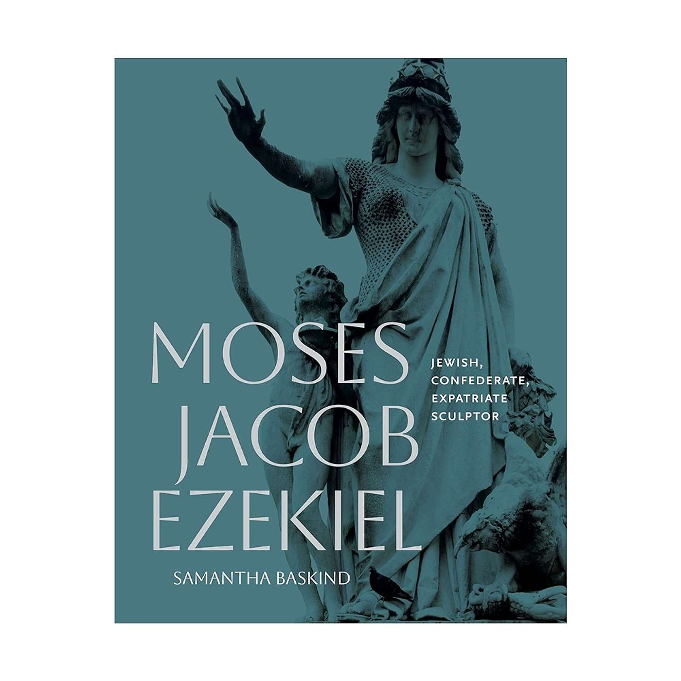 "Moses Jacob Ezekiel: Jewish, Confederate, Expatriate Sculptor" by Samantha Baskind
