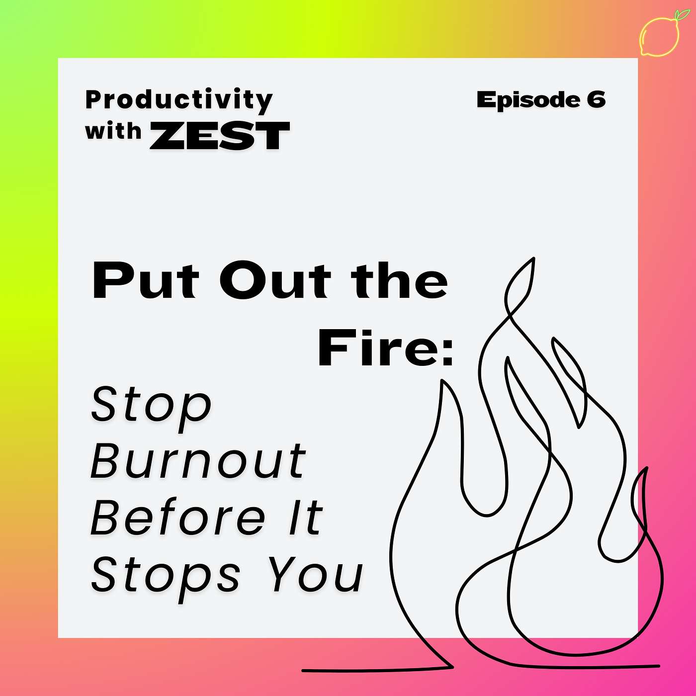 6 | Put Out the Fire: Stop Burnout Before It Stops You episode artwork