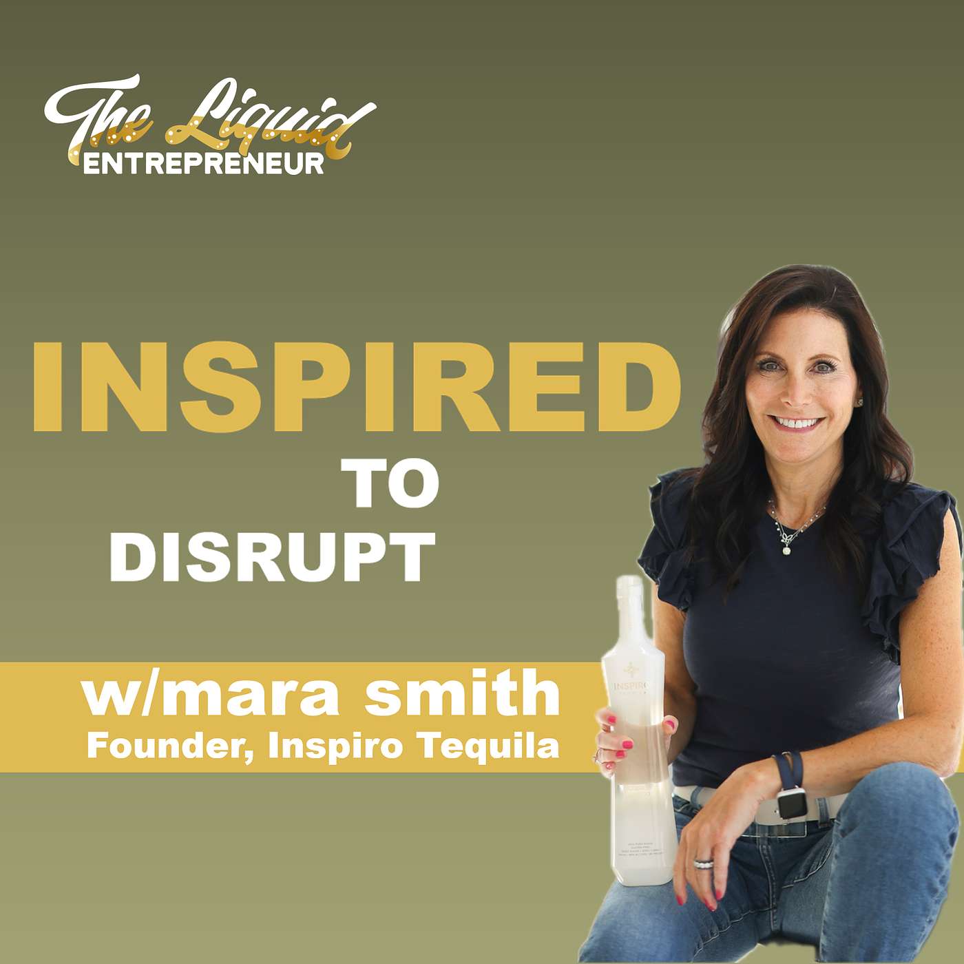 Inspired to Disrupt: Mara Smith - A Mom, a Mission, and the Tequila Industry: Ep 19