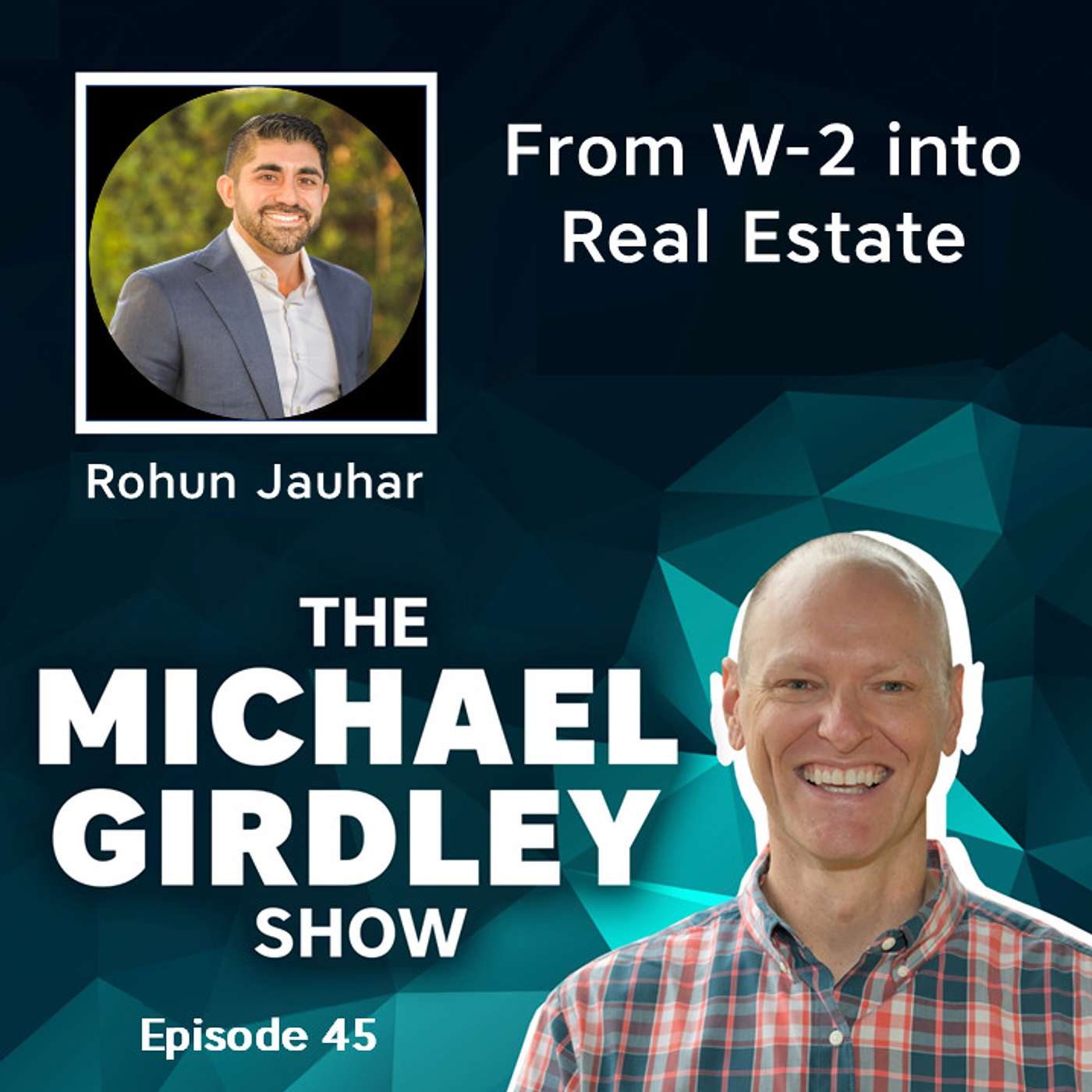 Rohun Jauhar, Co-founder of JT Capital - From W-2 into Real Estate - The Michael Girdley Show Episode 45