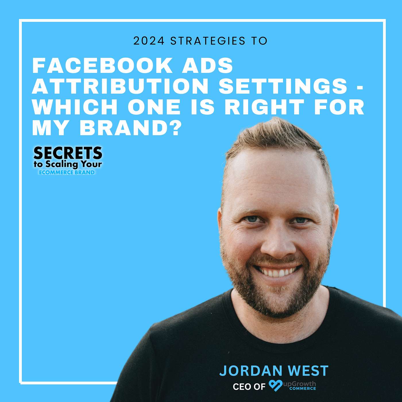 Ep 569: Facebook Ads Attribution Settings - Which One Is Right For My Brand? with Jordan West