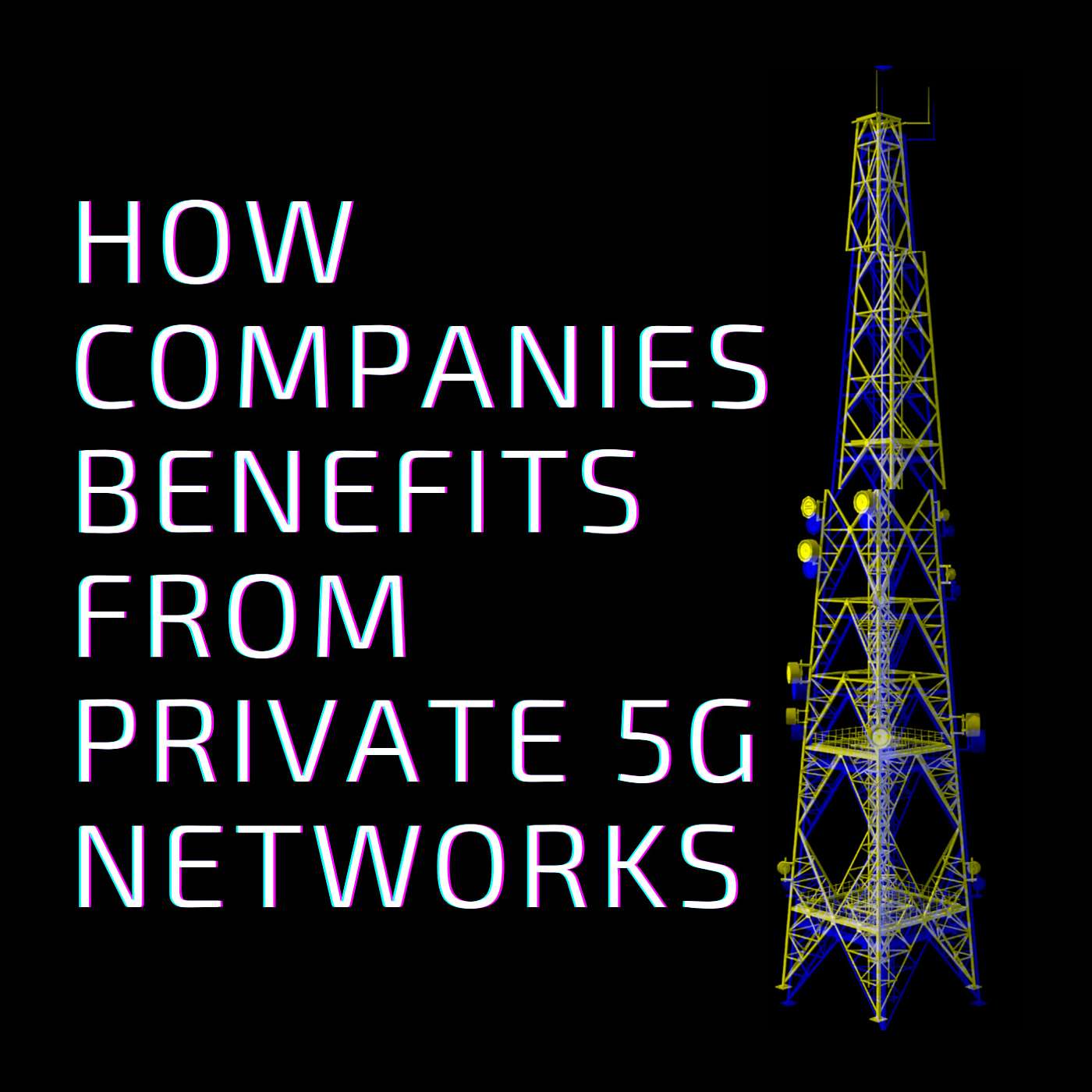 How Companies Benefit from Private 5G Networks How Companies Benefit from Private 5G Networks