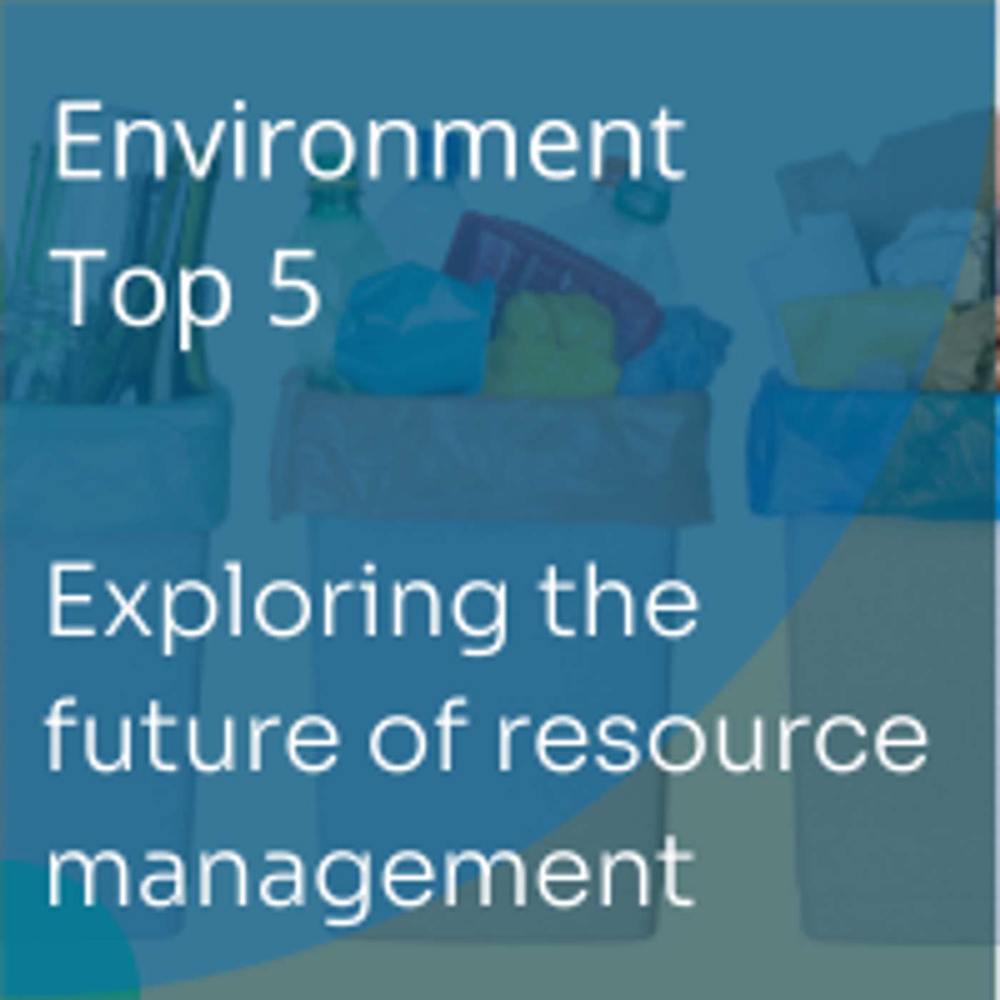 Exploring the future of waste resource management | Environment Top 5