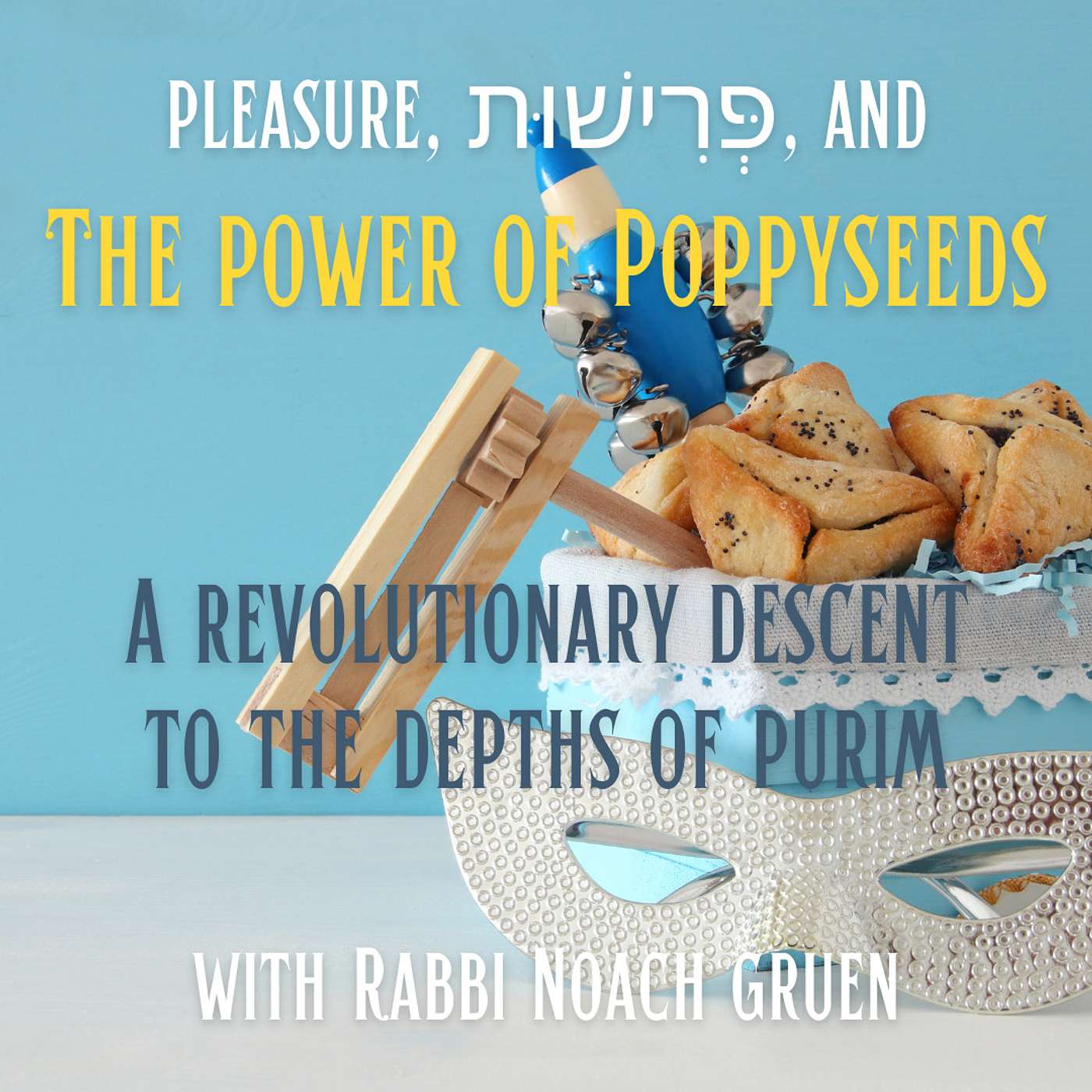 Purim 5784: Pleasure, פרישות and the Power of Poppyseeds