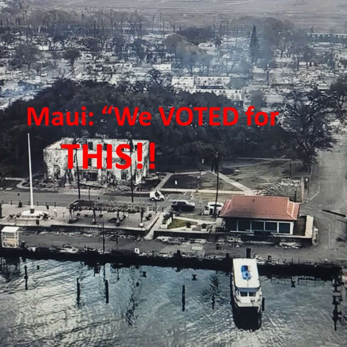 Maui voted for its destruction!