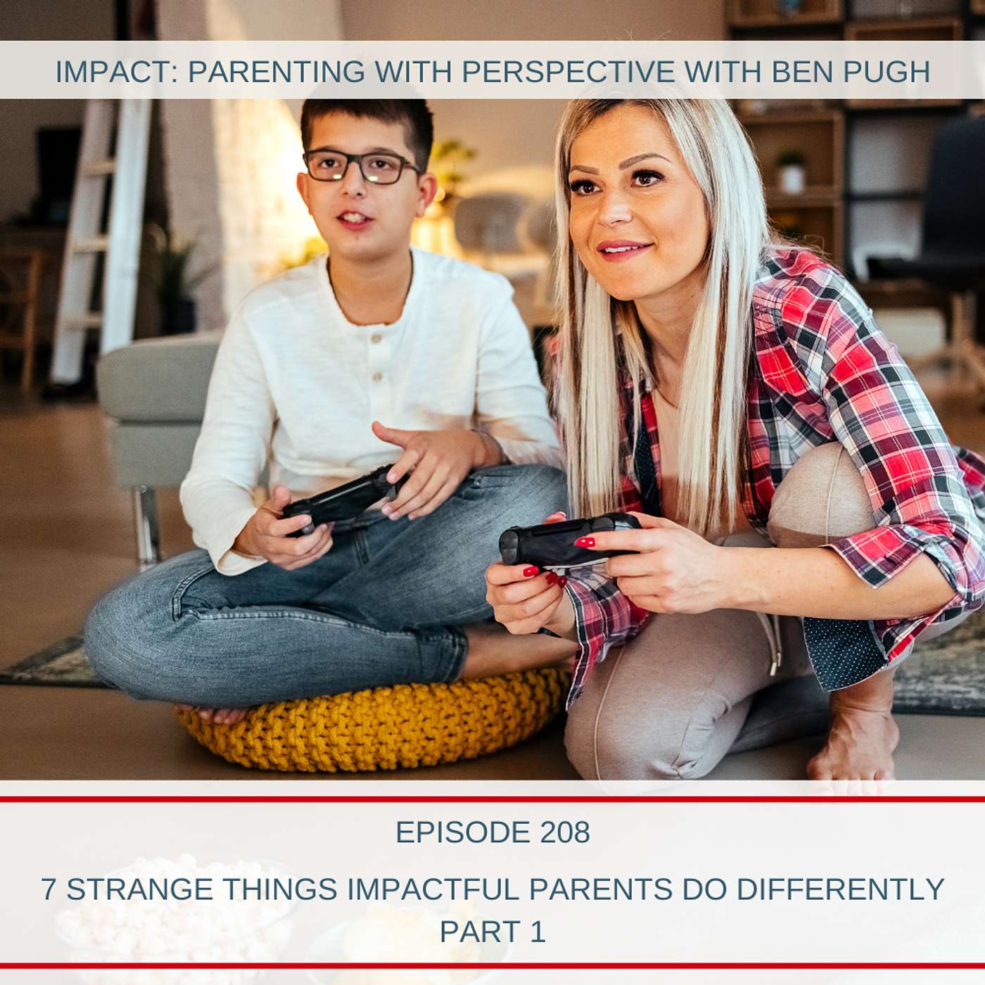 7 Strange Things IMPACTFUL Parents Do Differently Part 1