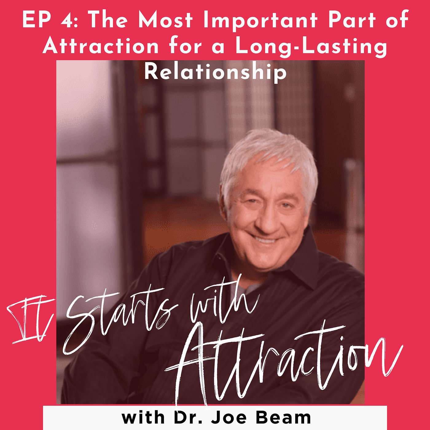 The Most Important Part of Attraction for a Long-Lasting Relationship with Dr. Joe Beam