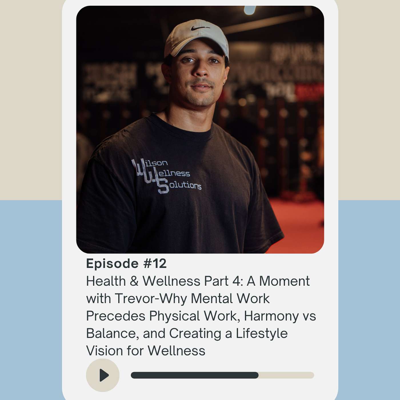 Health & Wellness Part 4: A Moment with Trevor - Why Mental Work Precedes Physical Work, Harmony vs Balance, and Creating a Lifestyle Vision for Wellness