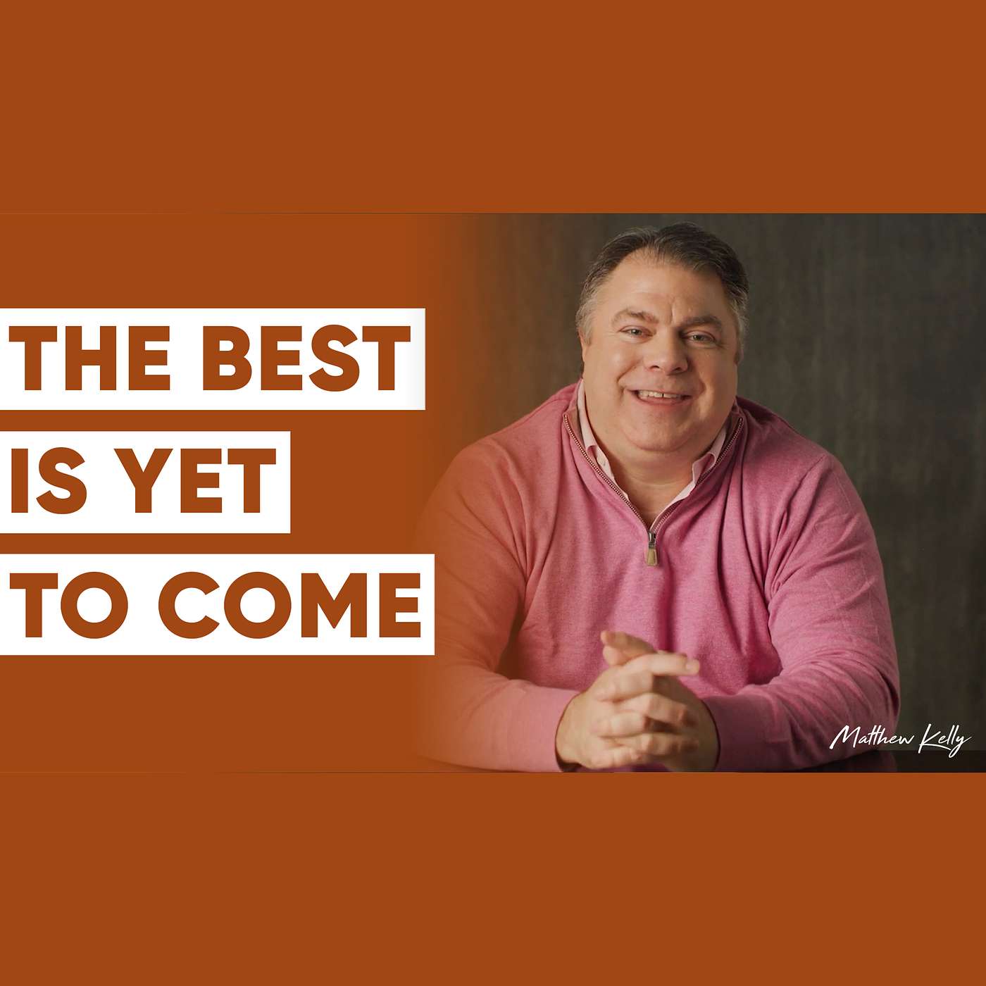 The Best Is Yet to Come! - Matthew Kelly