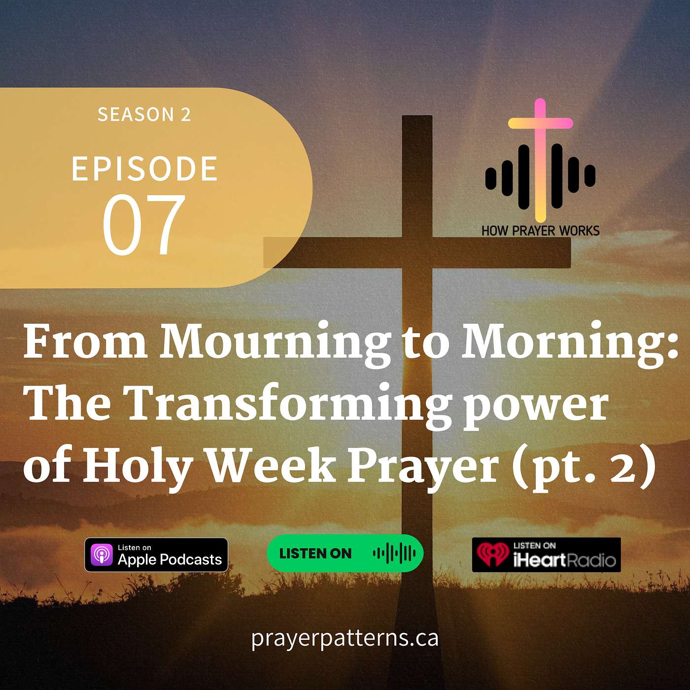 From Mourning to Morning: The Transforming Power of Holy Week Prayer (Part 2) episode artwork