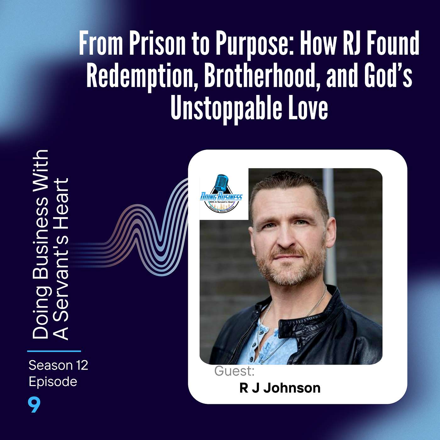From Prison to Purpose: How RJ Found Redemption, Brotherhood, and God’s Unstoppable Love