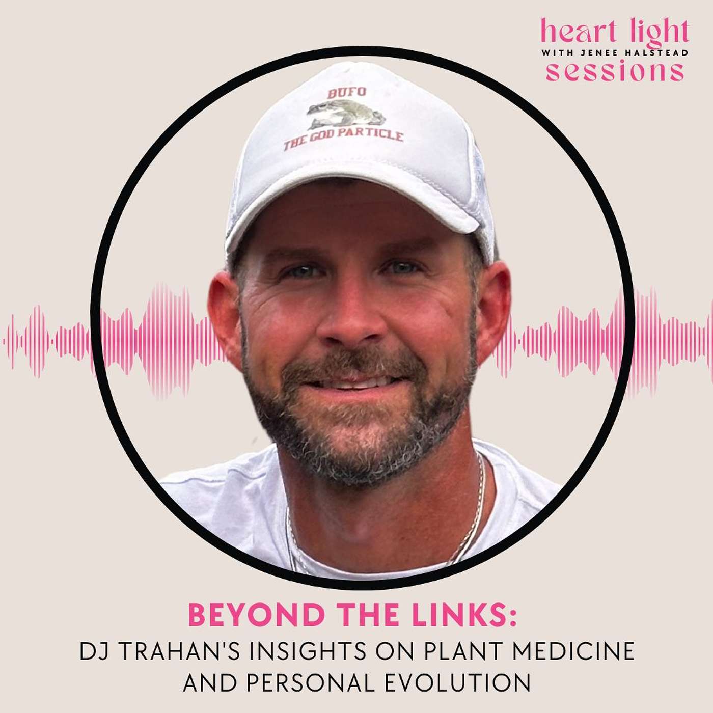 Heart Light Sessions - Beyond the Links: DJ Trahan's Exploration of Plant Medicine and Personal Transformation