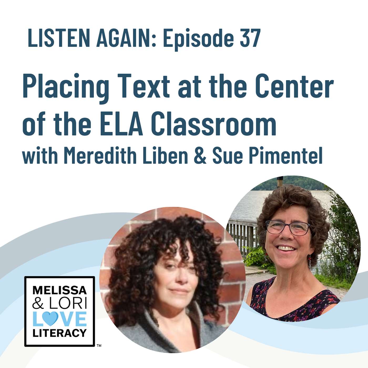 [Listen Again]: Ep. 37: Placing Text at the Center of the ELA Classroom with Meredith Liben & Sue Pimentel - podcast episode cover