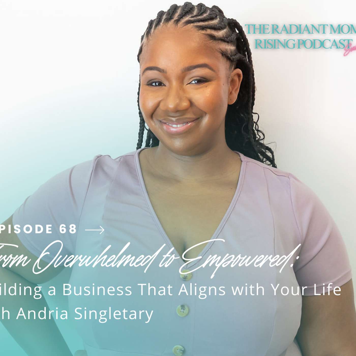 From Overwhelmed to Empowered: Building a Business That Aligns with Your Life with Andria Singletary