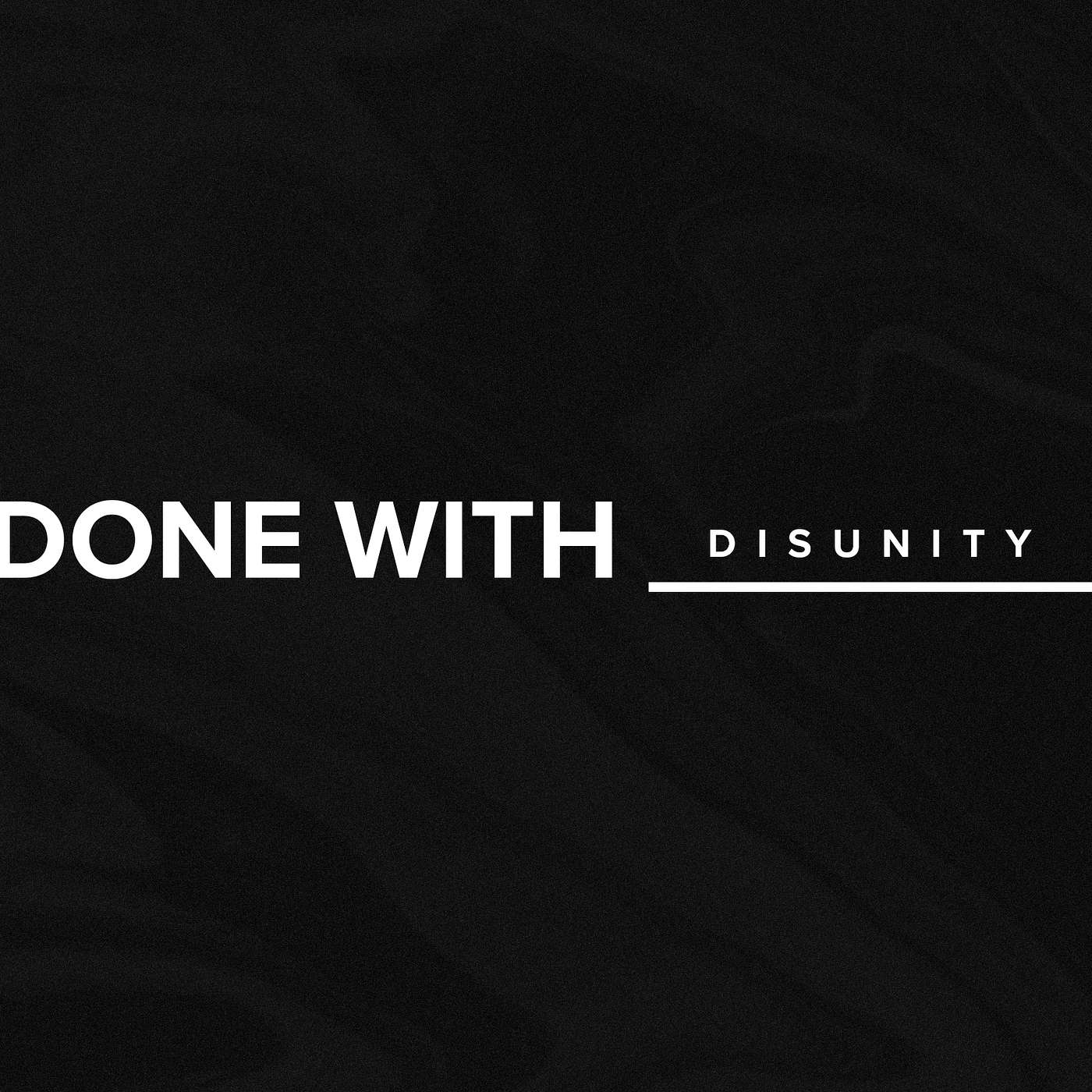 Done With ____ | Disunity