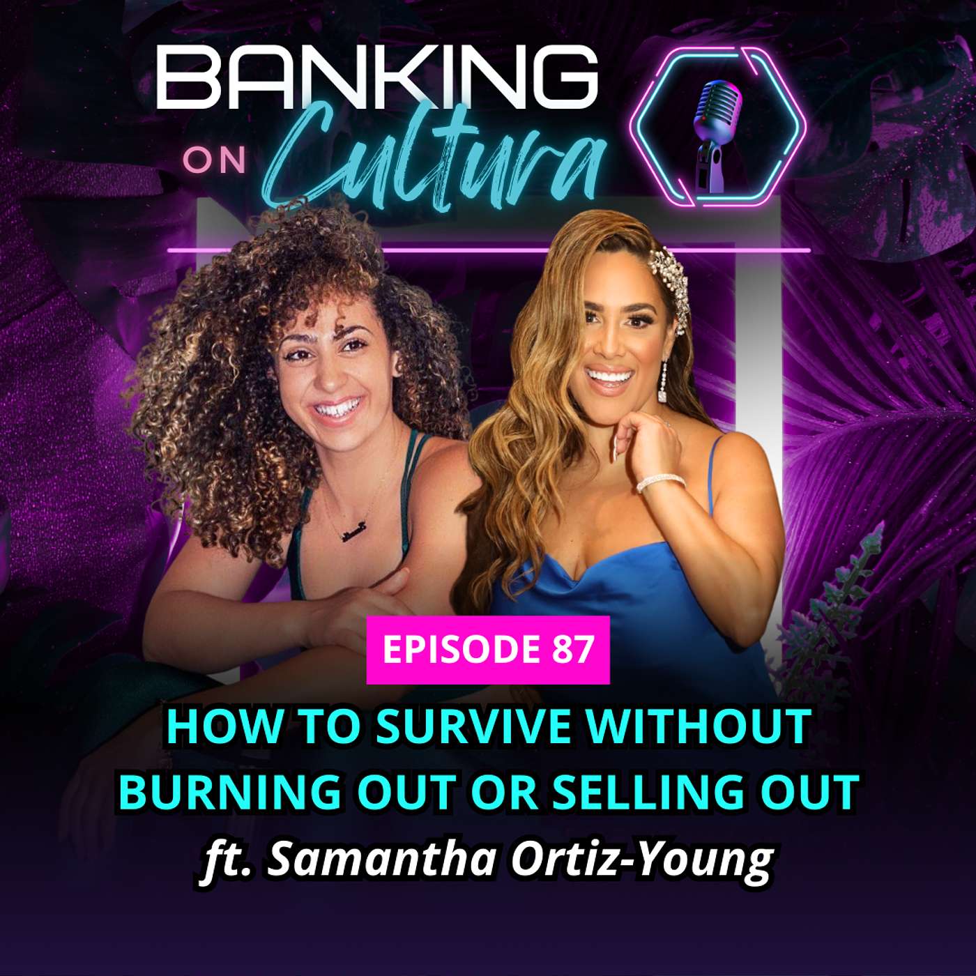 EP 87: How to Survive Without Burning Out or Selling Out ft. Samantha Ortiz-Young