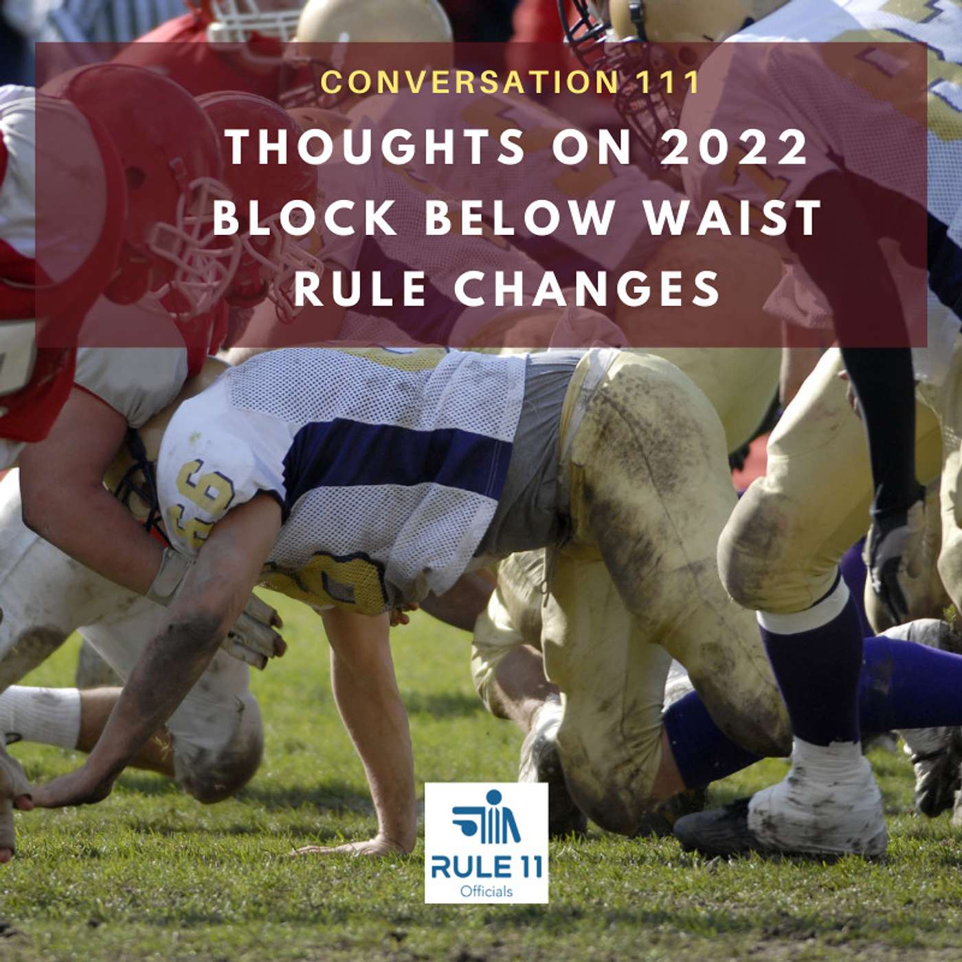 Conversation 111: 2022 Blocking Below the Waist Rule Changes